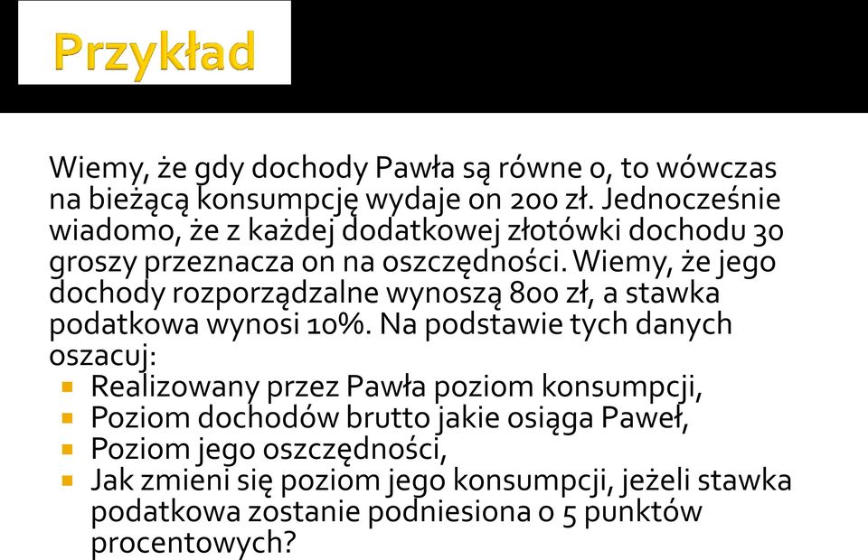 Wiemy, że jego dochody rozporządzalne wynoszą 800 zł, a stawka podatkowa wynosi 10%.