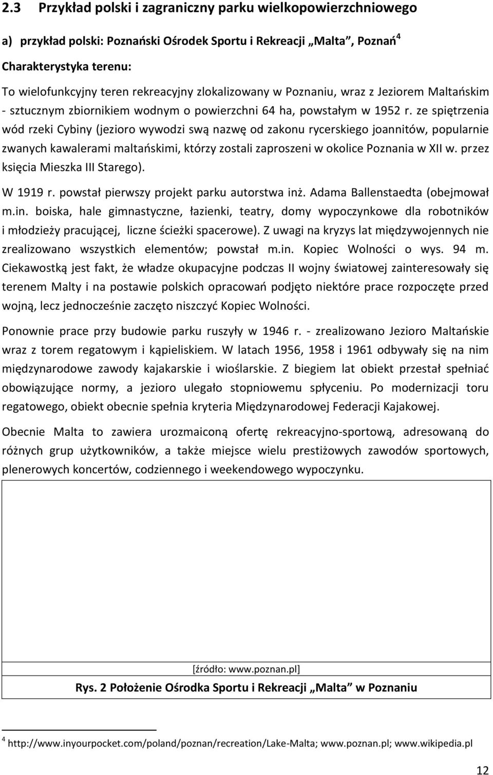ze spiętrzenia wód rzeki Cybiny (jezioro wywodzi swą nazwę od zakonu rycerskiego joannitów, popularnie zwanych kawalerami maltańskimi, którzy zostali zaproszeni w okolice Poznania w XII w.