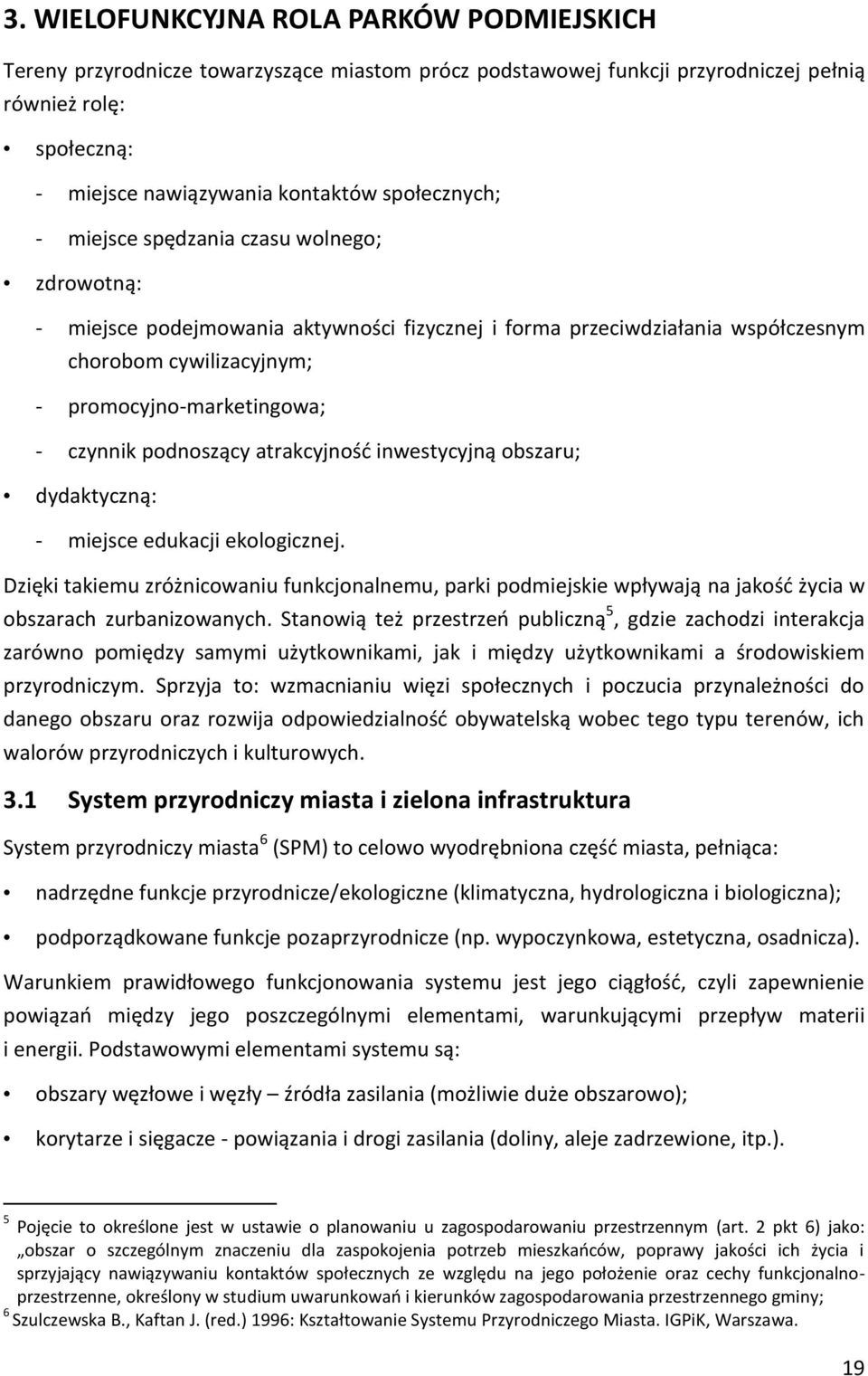 czynnik podnoszący atrakcyjność inwestycyjną obszaru; dydaktyczną: - miejsce edukacji ekologicznej.