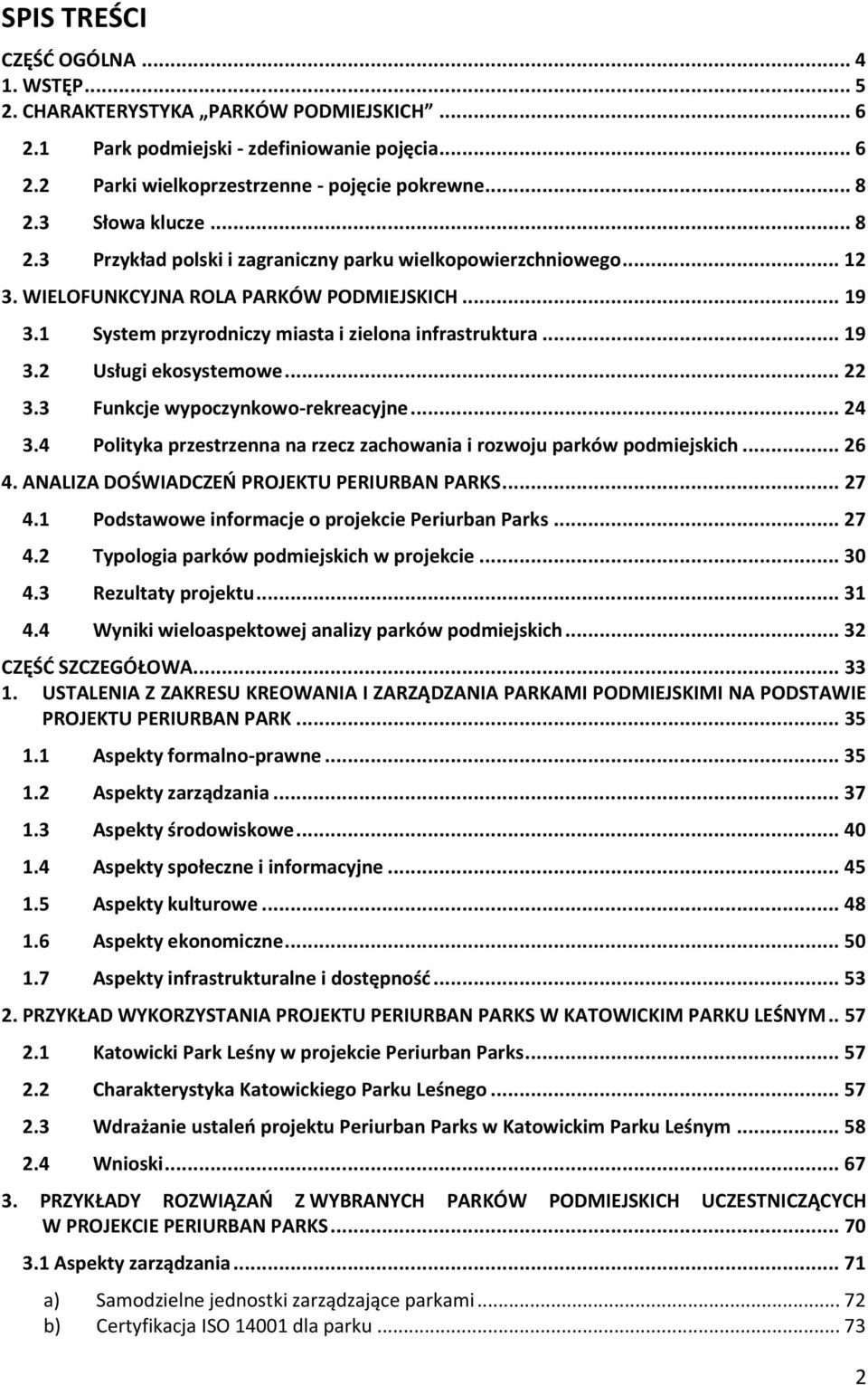 .. 22 3.3 Funkcje wypoczynkowo-rekreacyjne... 24 3.4 Polityka przestrzenna na rzecz zachowania i rozwoju parków podmiejskich... 26 4. ANALIZA DOŚWIADCZEŃ PROJEKTU PERIURBAN PARKS... 27 4.
