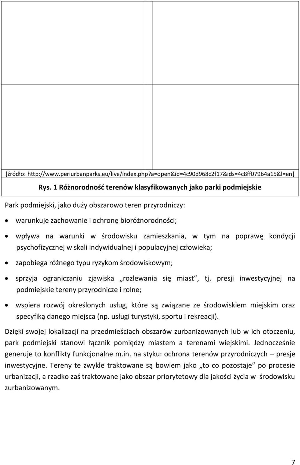 zamieszkania, w tym na poprawę kondycji psychofizycznej w skali indywidualnej i populacyjnej człowieka; zapobiega różnego typu ryzykom środowiskowym; sprzyja ograniczaniu zjawiska rozlewania się