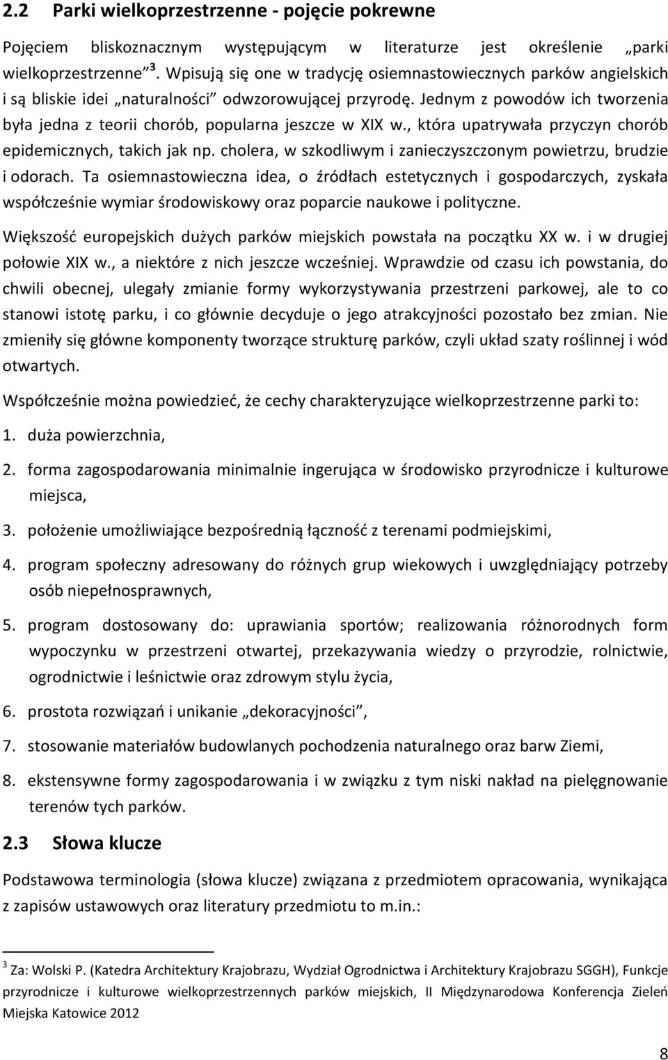 Jednym z powodów ich tworzenia była jedna z teorii chorób, popularna jeszcze w XIX w., która upatrywała przyczyn chorób epidemicznych, takich jak np.