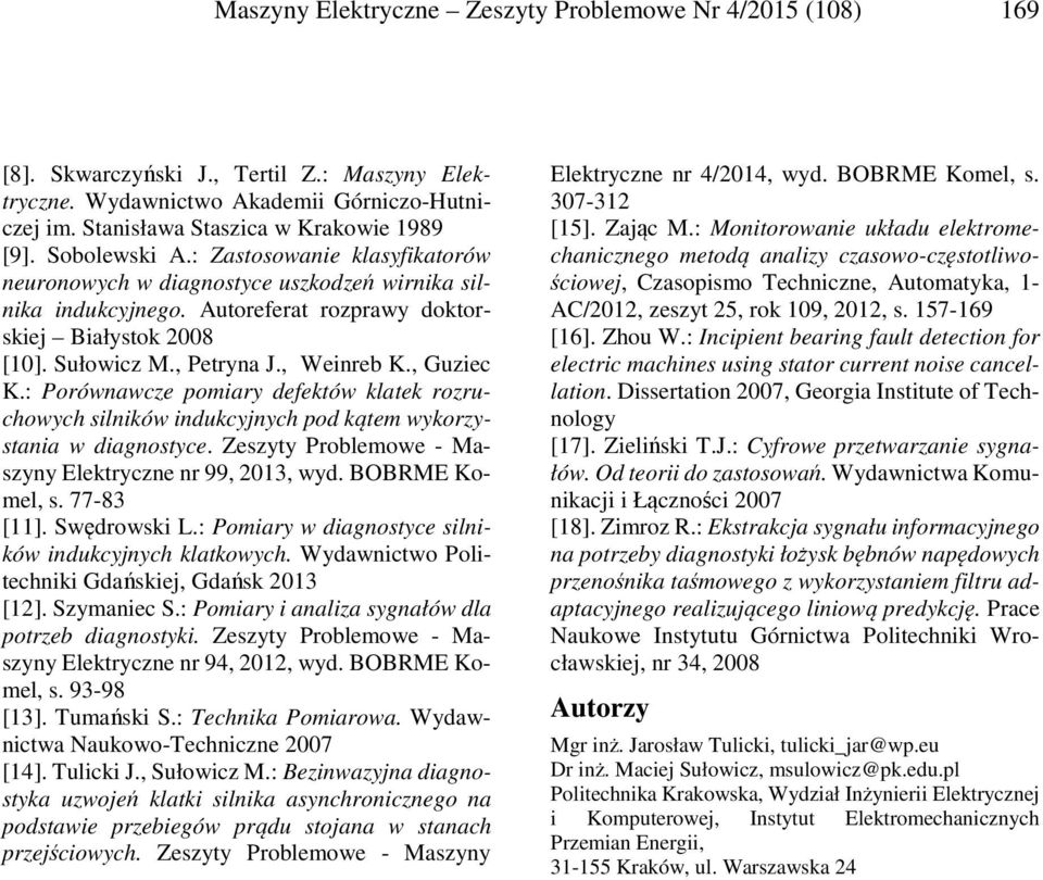 , Guziec K.: Porównawcze pomiary defektów klatek rozruchowych silników indukcyjnych pod kątem wykorzystania w diagnostyce. Zeszyty Problemowe - Maszyny Elektryczne nr 99, 2013, wyd. BOBRME Komel, s.