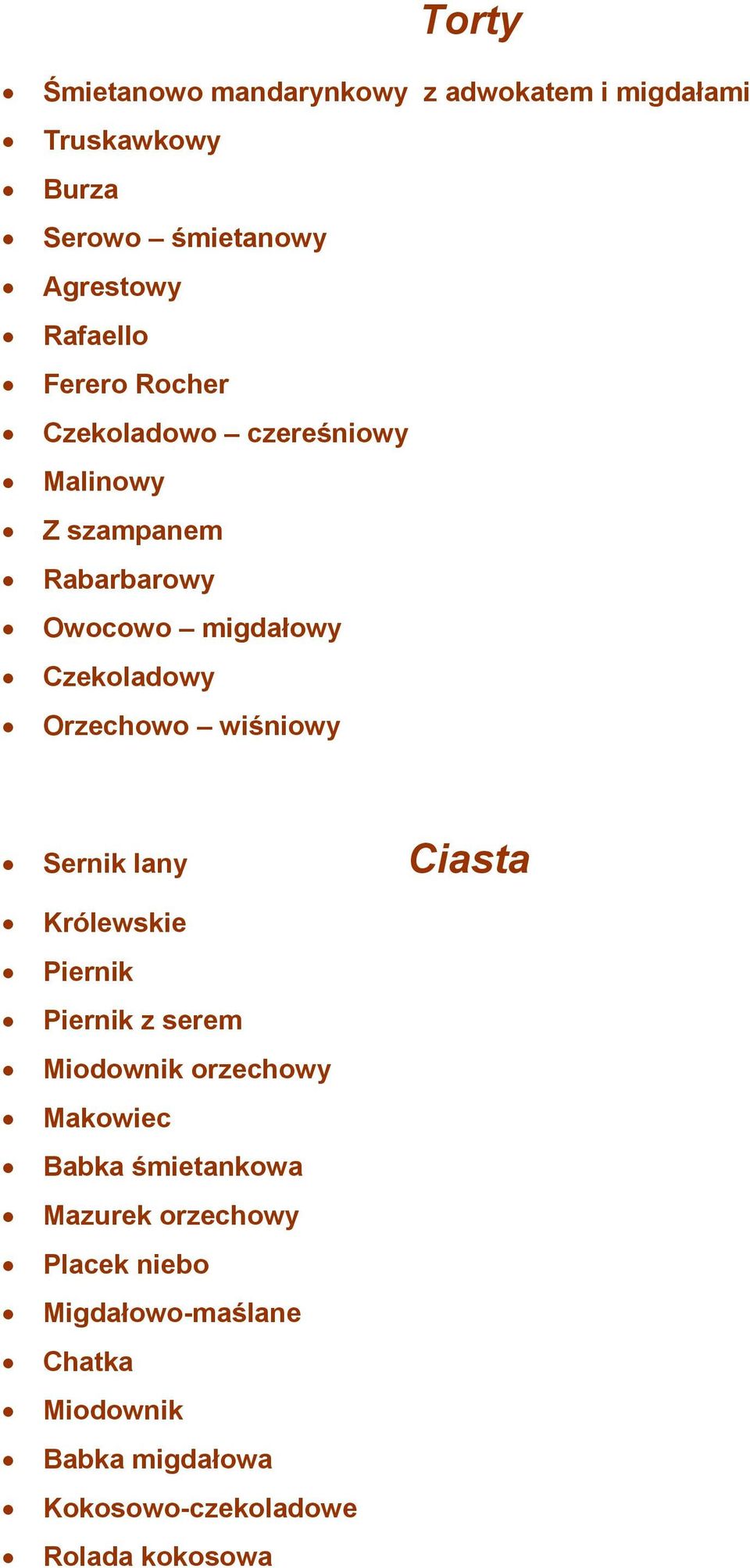 wiśniowy Sernik lany Ciasta Królewskie Piernik Piernik z serem Miodownik orzechowy Makowiec Babka śmietankowa