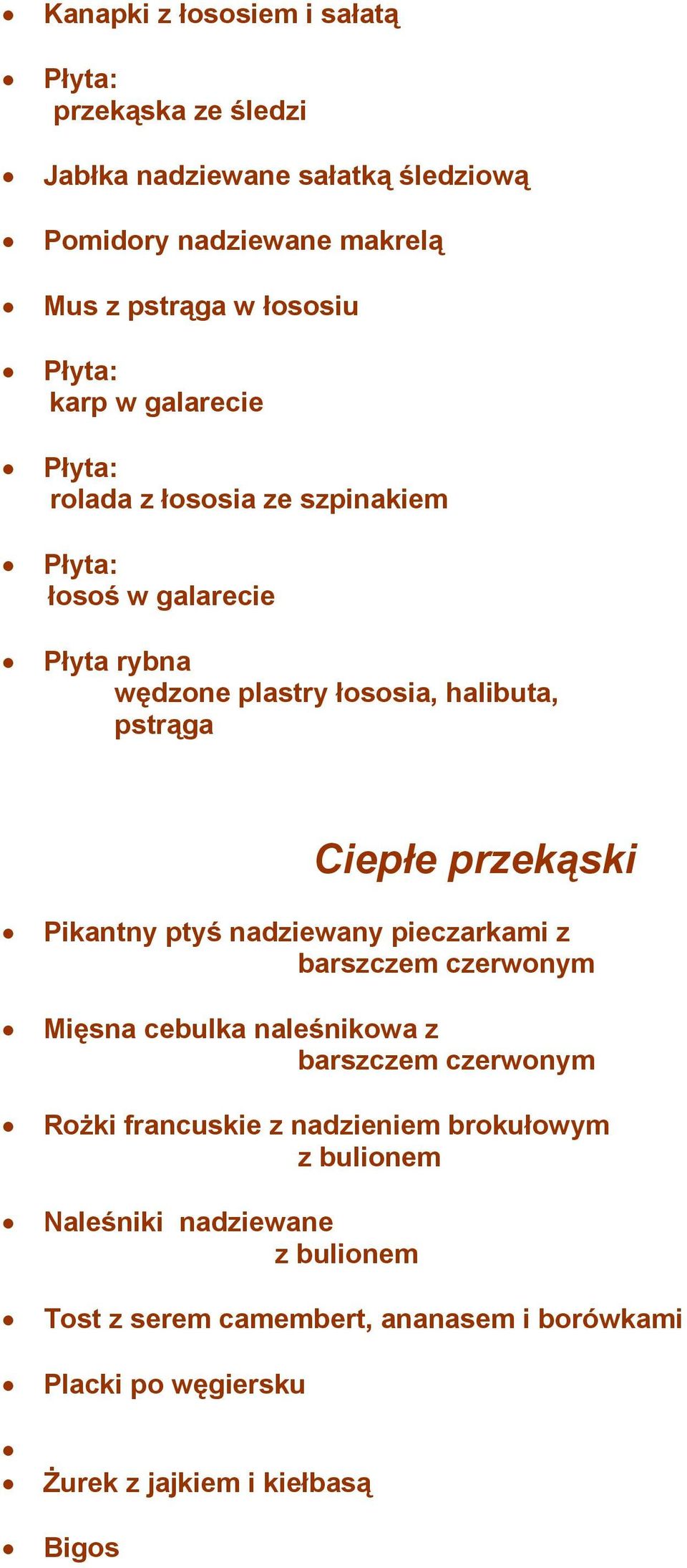 Pikantny ptyś nadziewany pieczarkami z barszczem czerwonym Mięsna cebulka naleśnikowa z barszczem czerwonym Rożki francuskie z nadzieniem