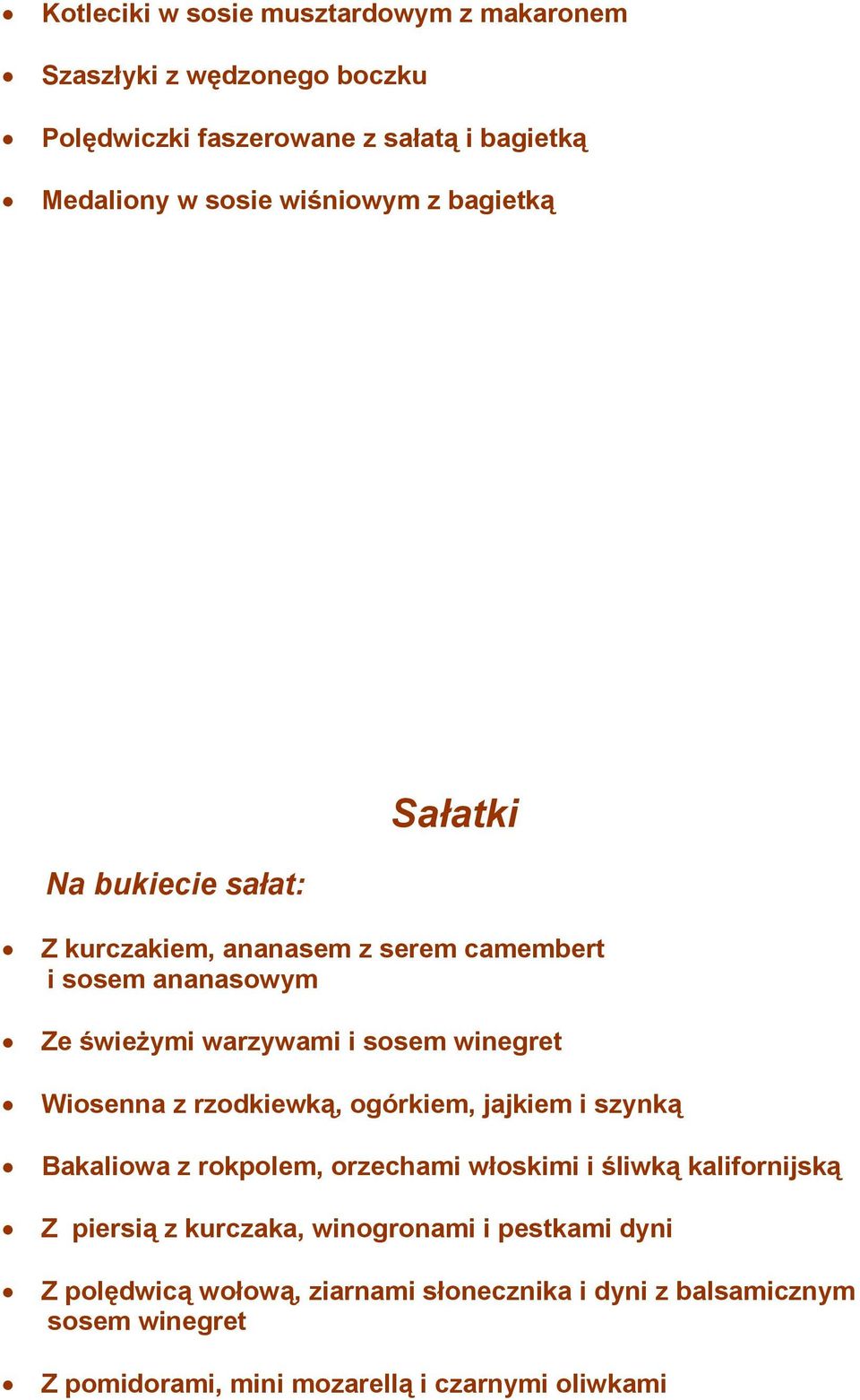 winegret Wiosenna z rzodkiewką, ogórkiem, jajkiem i szynką Bakaliowa z rokpolem, orzechami włoskimi i śliwką kalifornijską Z piersią z