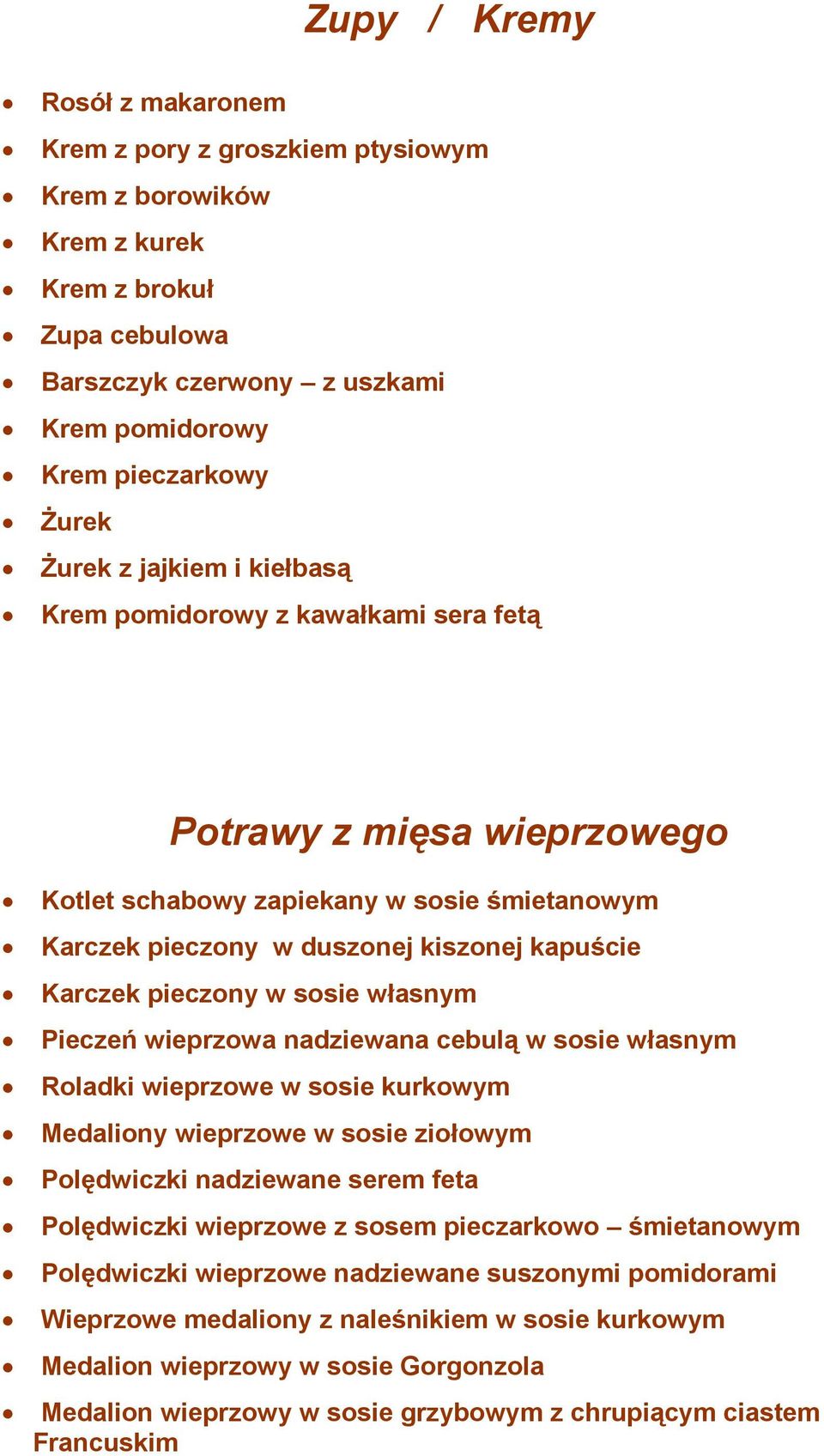 sosie własnym Pieczeń wieprzowa nadziewana cebulą w sosie własnym Roladki wieprzowe w sosie kurkowym Medaliony wieprzowe w sosie ziołowym Polędwiczki nadziewane serem feta Polędwiczki wieprzowe z