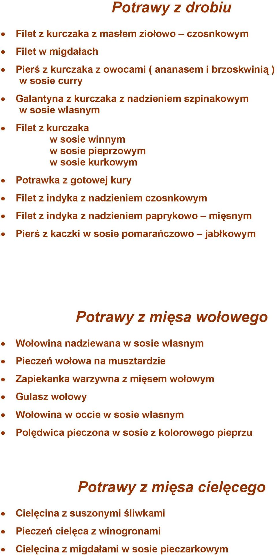 z kaczki w sosie pomarańczowo jabłkowym Potrawy z mięsa wołowego Wołowina nadziewana w sosie własnym Pieczeń wołowa na musztardzie Zapiekanka warzywna z mięsem wołowym Gulasz wołowy Wołowina w