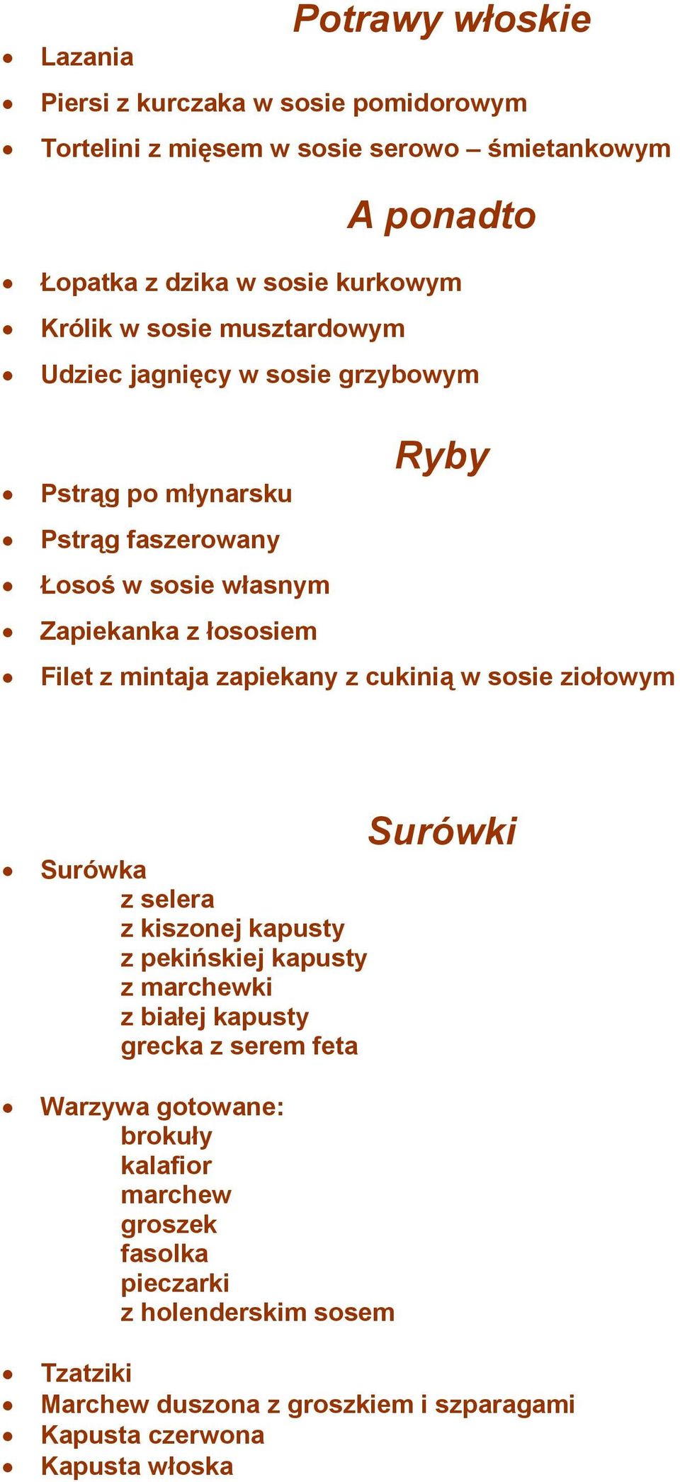 zapiekany z cukinią w sosie ziołowym Surówka z selera z kiszonej kapusty z pekińskiej kapusty z marchewki z białej kapusty grecka z serem feta Warzywa