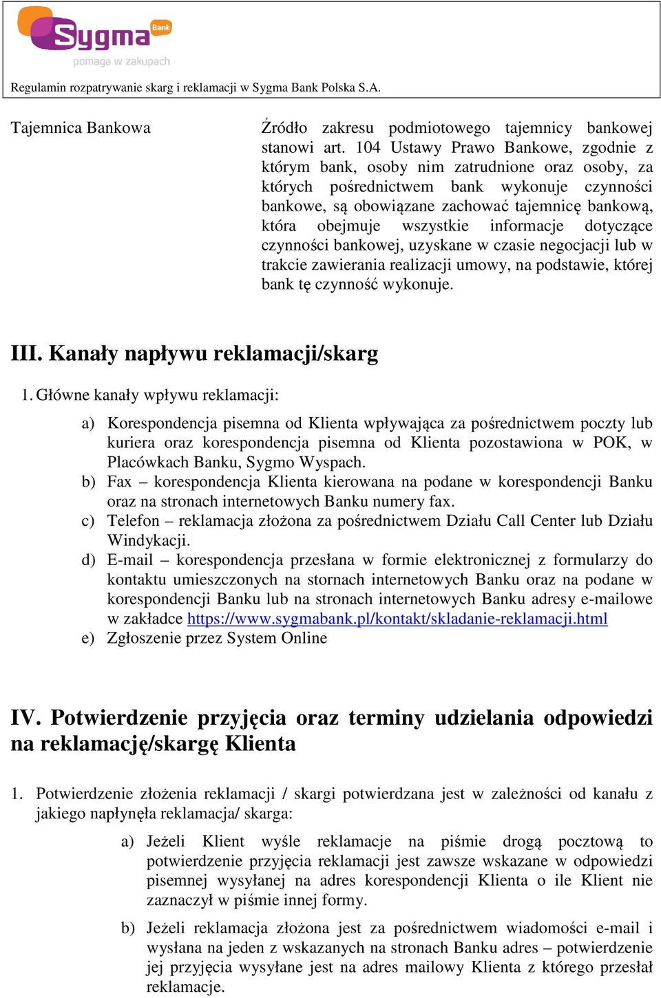 wszystkie informacje dotyczące czynności bankowej, uzyskane w czasie negocjacji lub w trakcie zawierania realizacji umowy, na podstawie, której bank tę czynność wykonuje. III.