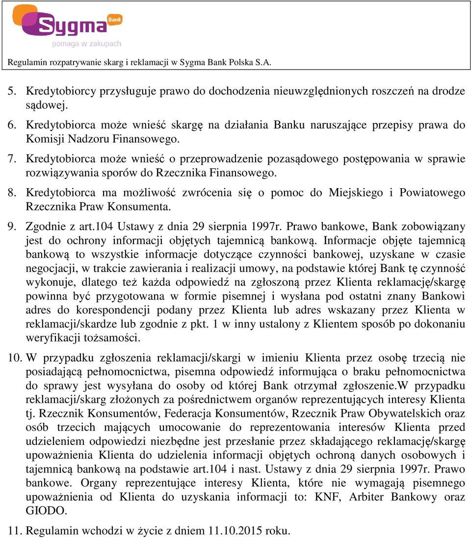 Kredytobiorca może wnieść o przeprowadzenie pozasądowego postępowania w sprawie rozwiązywania sporów do Rzecznika Finansowego. 8.