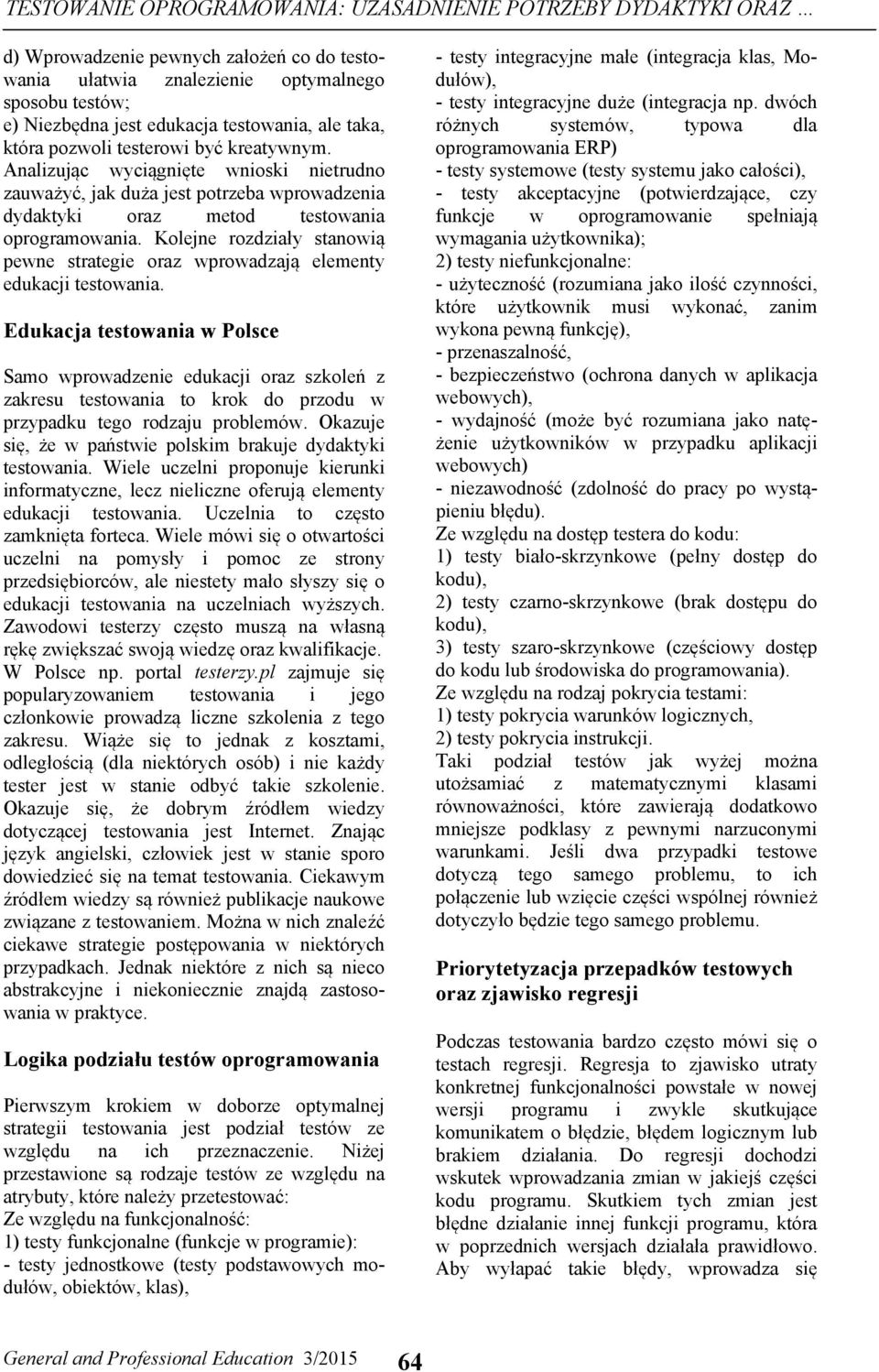Kolejne rozdziały stanowią pewne strategie oraz wprowadzają elementy edukacji testowania.