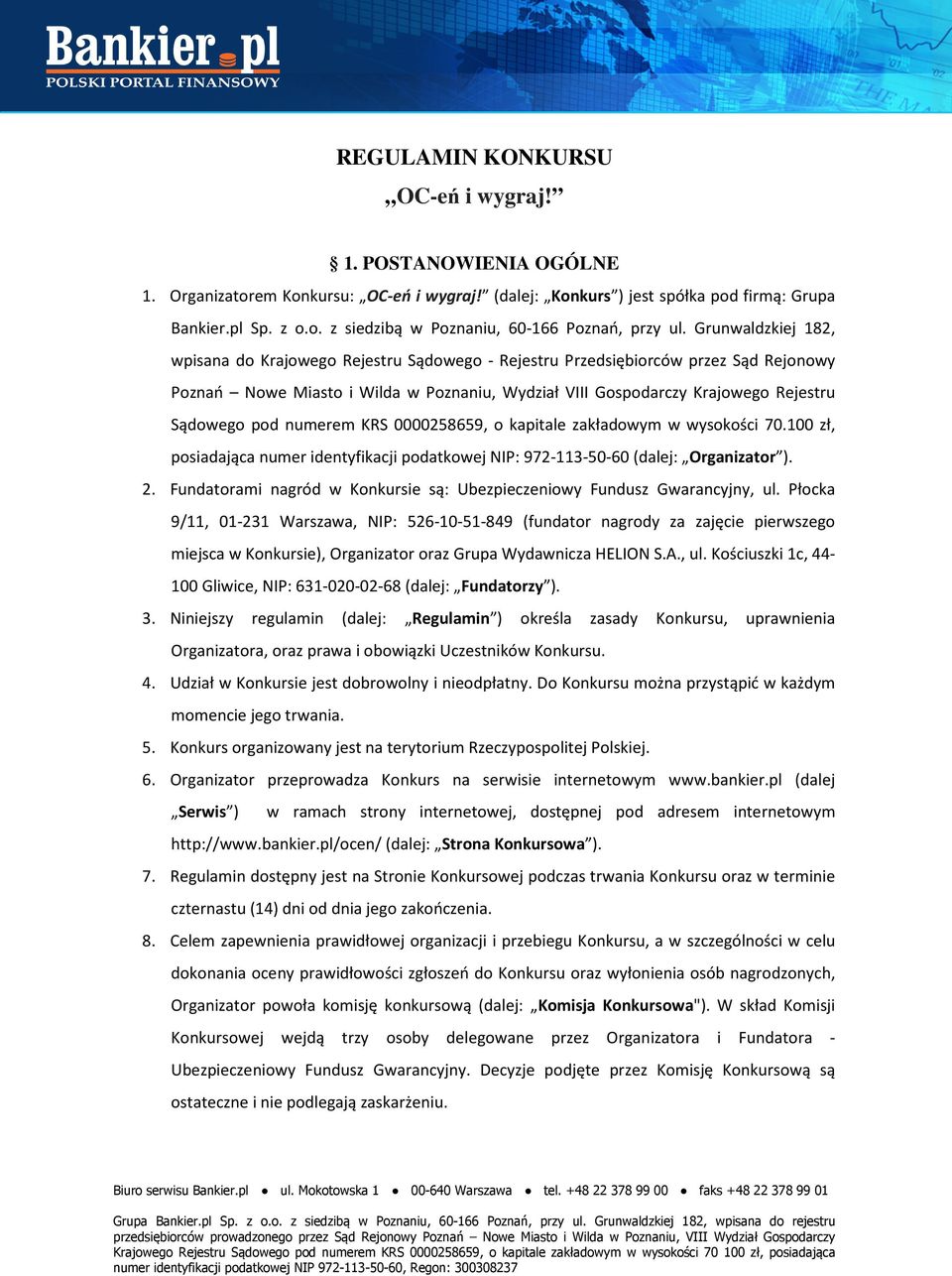 numerem KRS 0000258659, o kapitale zakładowym w wysokości 70.100 zł, posiadająca numer identyfikacji podatkowej NIP: 972-113-50-60 (dalej: Organizator ). 2.