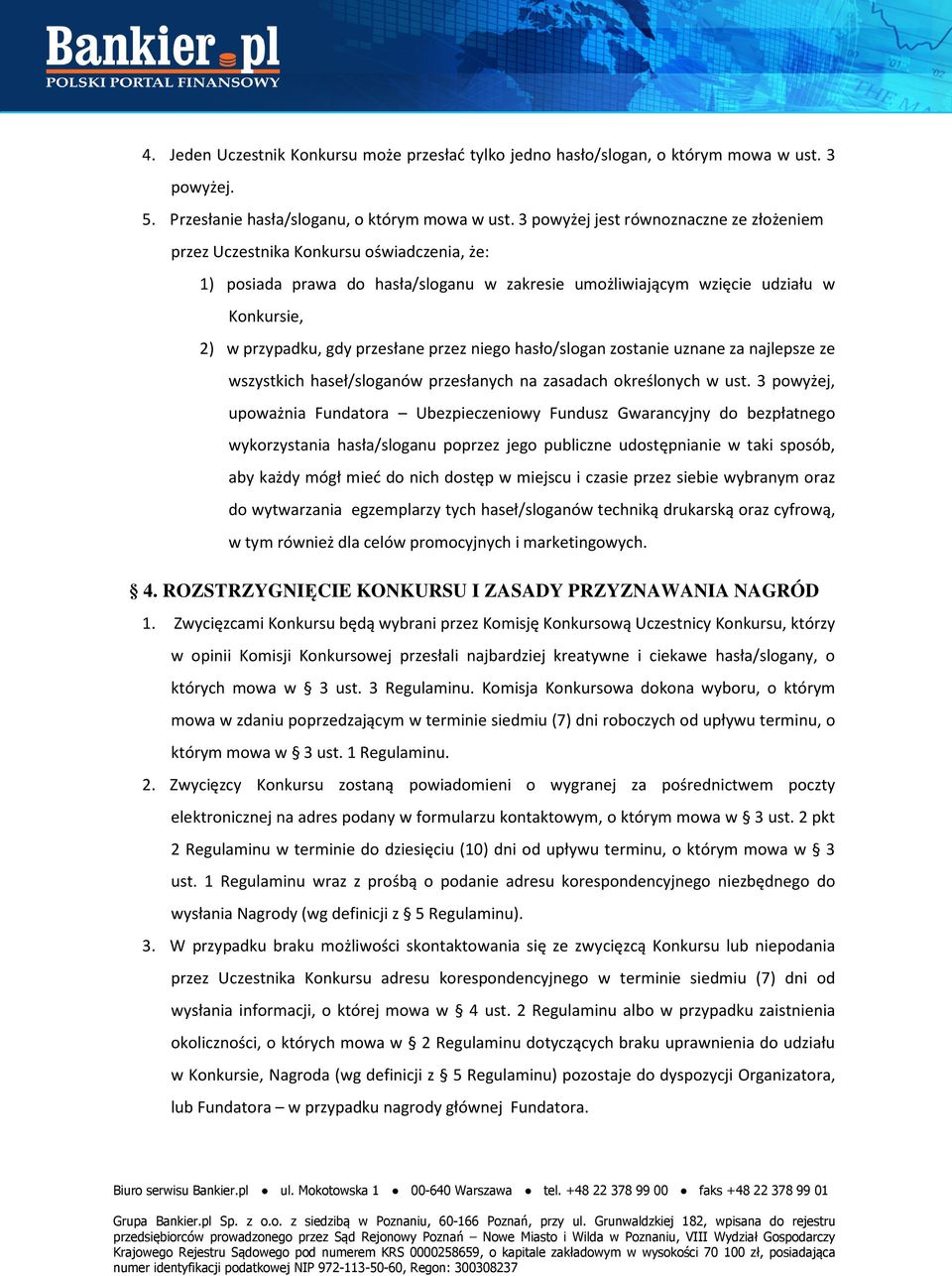 przesłane przez niego hasło/slogan zostanie uznane za najlepsze ze wszystkich haseł/sloganów przesłanych na zasadach określonych w ust.