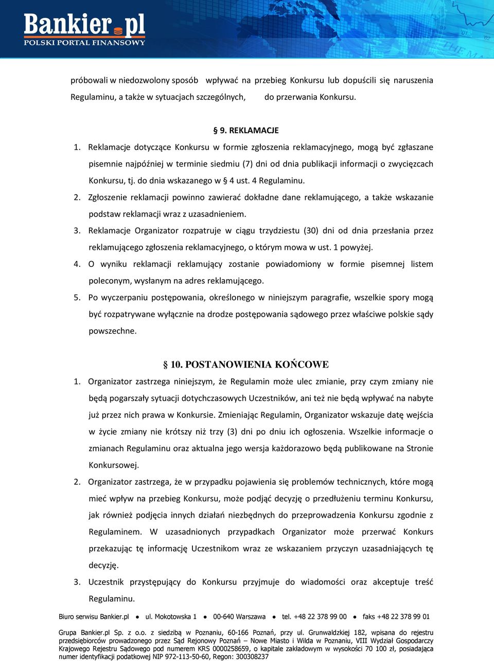 do dnia wskazanego w 4 ust. 4 Regulaminu. 2. Zgłoszenie reklamacji powinno zawierać dokładne dane reklamującego, a także wskazanie podstaw reklamacji wraz z uzasadnieniem. 3.