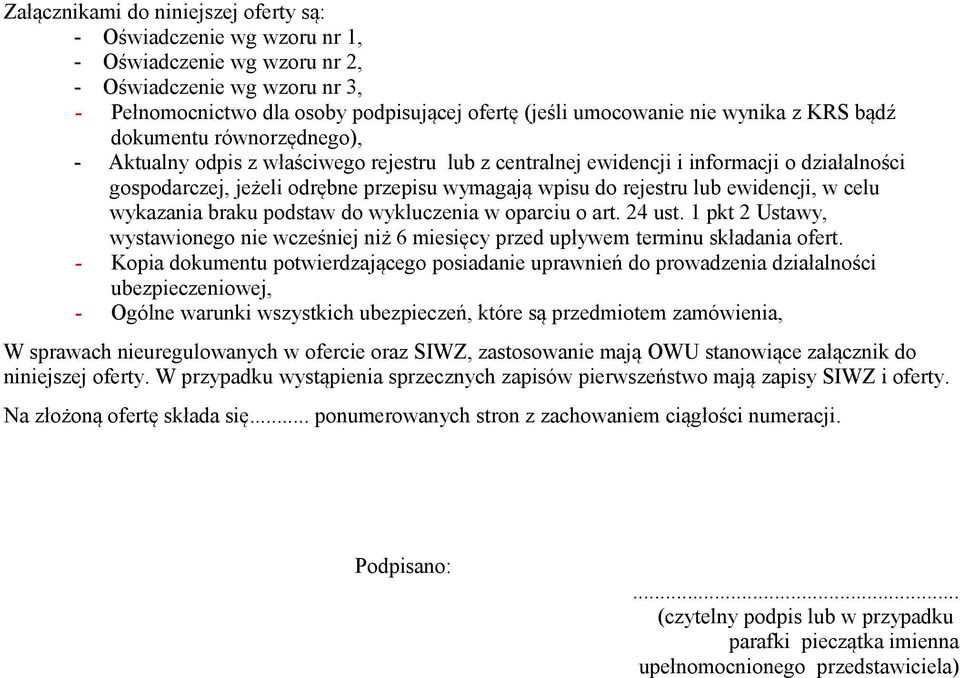 rejestru lub ewidencji, w celu wykazania braku podstaw do wykluczenia w oparciu o art. 24 ust. 1 pkt 2 Ustawy, wystawionego nie wcześniej niż 6 miesięcy przed upływem terminu składania ofert.
