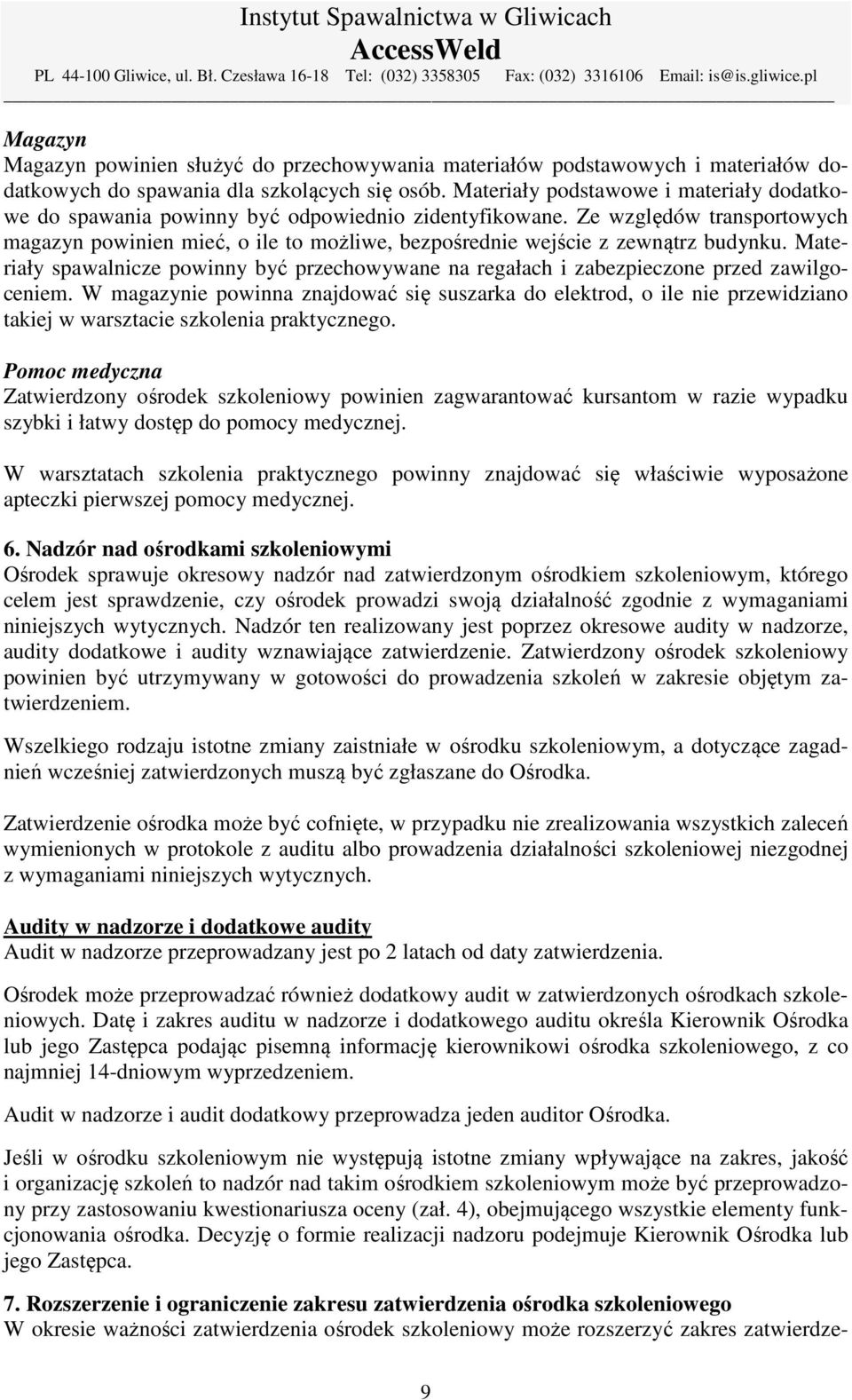 Ze względów transportowych magazyn powinien mieć, o ile to możliwe, bezpośrednie wejście z zewnątrz budynku.