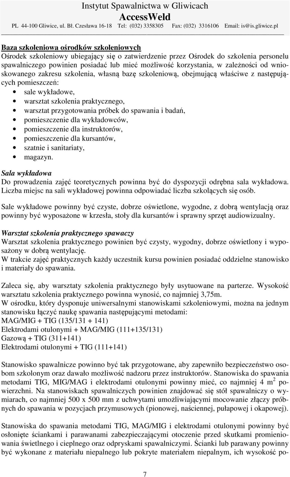 do spawania i badań, pomieszczenie dla wykładowców, pomieszczenie dla instruktorów, pomieszczenie dla kursantów, szatnie i sanitariaty, magazyn.