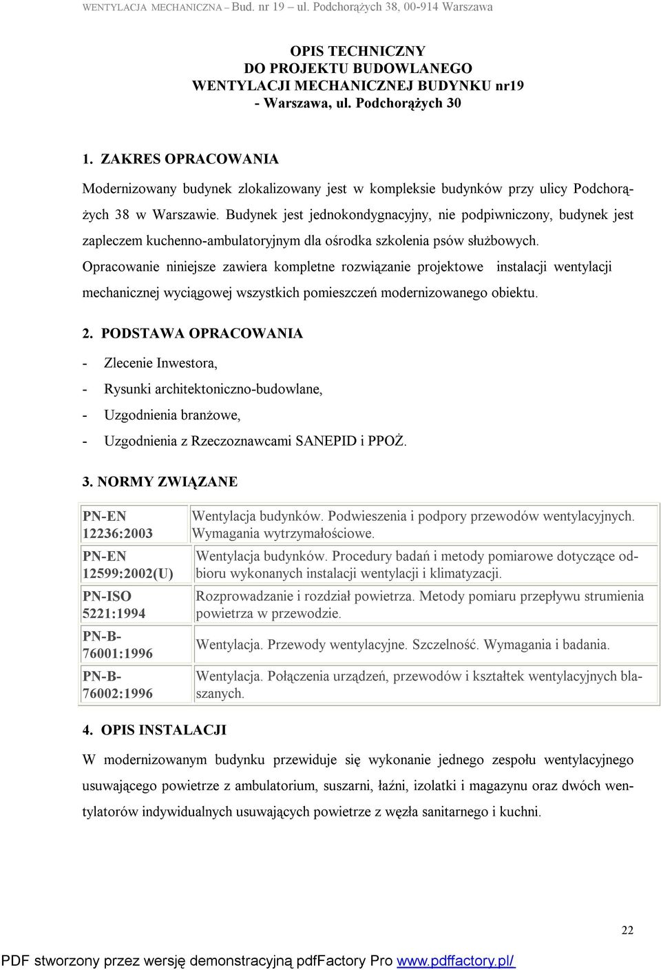 Budynek jest jednokondygnacyjny, nie podpiwniczony, budynek jest zapleczem kuchenno-ambulatoryjnym dla ośrodka szkolenia psów służbowych.