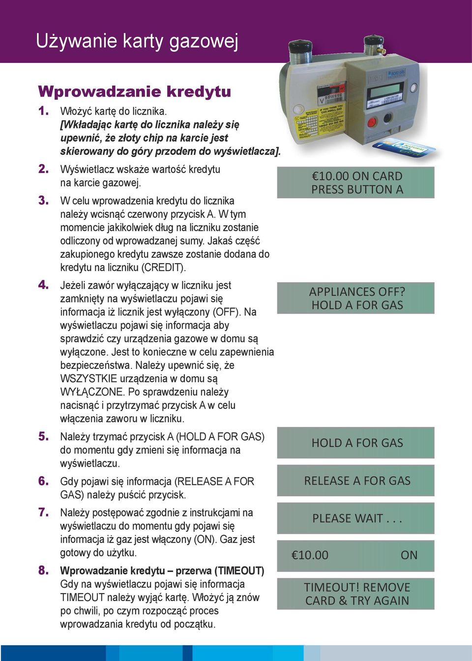 W tym momencie jakikolwiek dług na liczniku zostanie odliczony od wprowadzanej sumy. Jakaś część zakupionego kredytu zawsze zostanie dodana do kredytu na liczniku (CREDIT). 4.