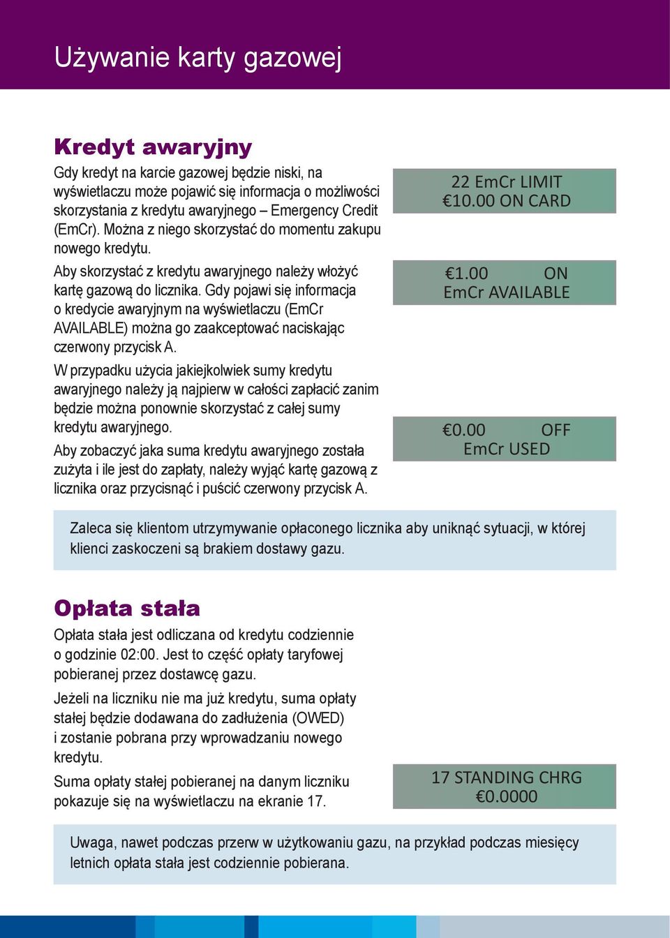 Gdy pojawi się informacja o kredycie awaryjnym na wyświetlaczu (EmCr AVAILABLE) można go zaakceptować naciskając czerwony przycisk A.