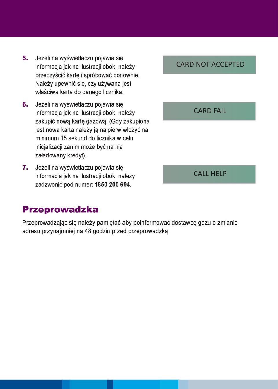 (Gdy zakupiona jest nowa karta należy ją najpierw włożyć na minimum 15 sekund do licznika w celu inicjalizacji zanim może być na nią załadowany kredyt). 7.