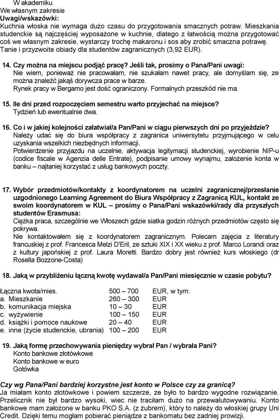 Tanie i przyzwoite obiady dla studentów zagranicznych (3,92 EUR). 14. Czy można na miejscu podjąć pracę?