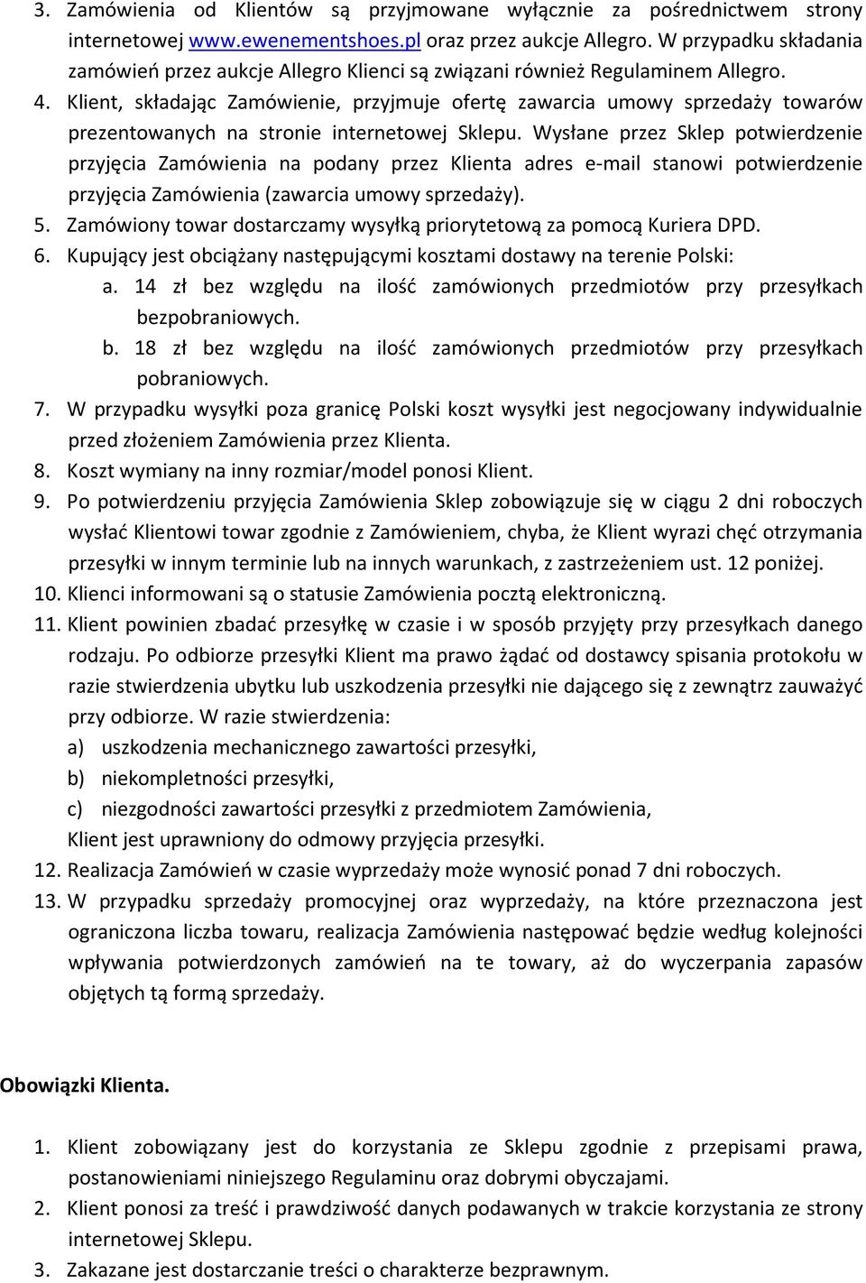 Klient, składając Zamówienie, przyjmuje ofertę zawarcia umowy sprzedaży towarów prezentowanych na stronie internetowej Sklepu.