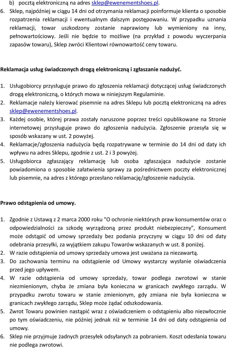 W przypadku uznania reklamacji, towar uszkodzony zostanie naprawiony lub wymieniony na inny, pełnowartościowy.