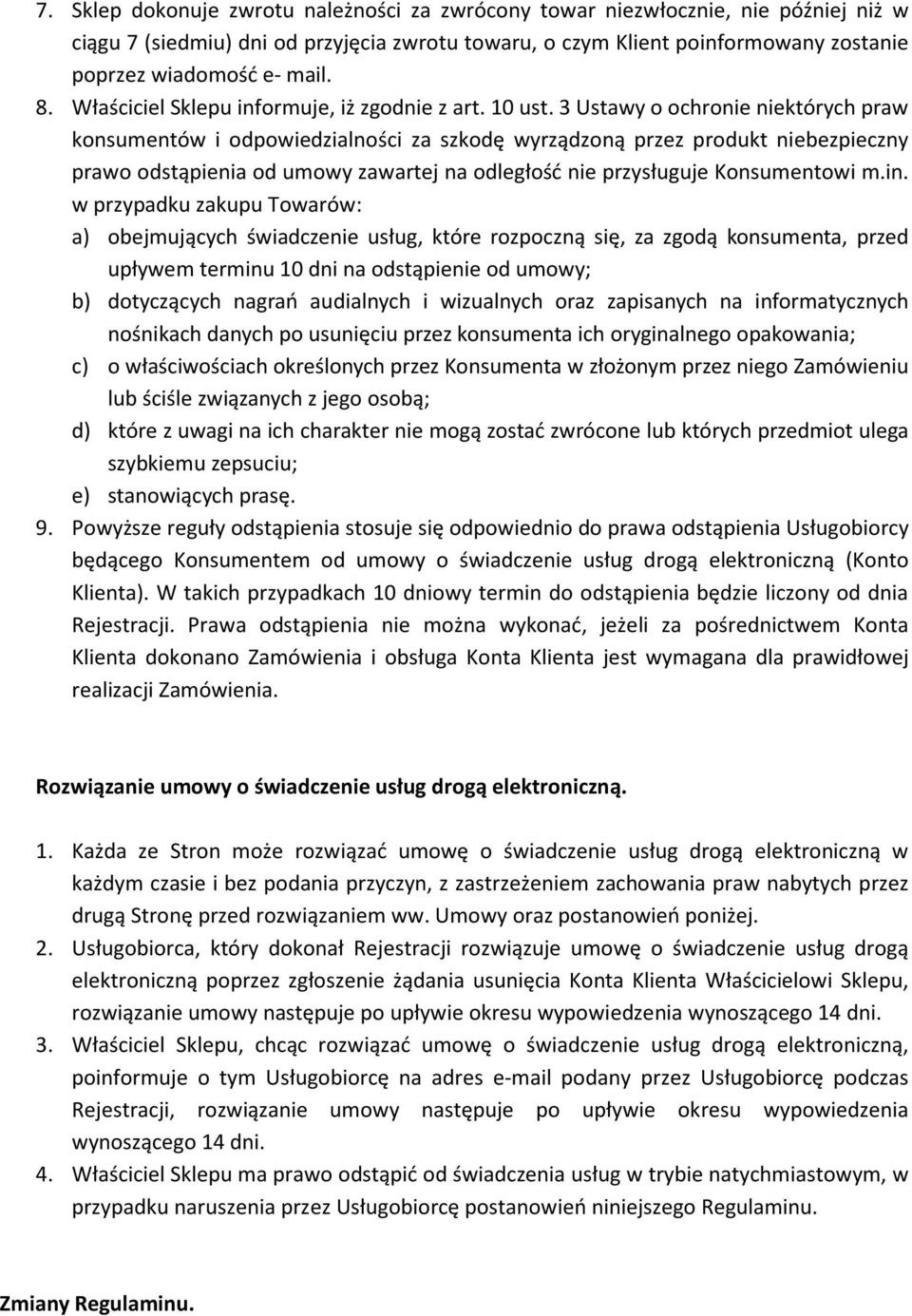 3 Ustawy o ochronie niektórych praw konsumentów i odpowiedzialności za szkodę wyrządzoną przez produkt niebezpieczny prawo odstąpienia od umowy zawartej na odległość nie przysługuje Konsumentowi m.in.