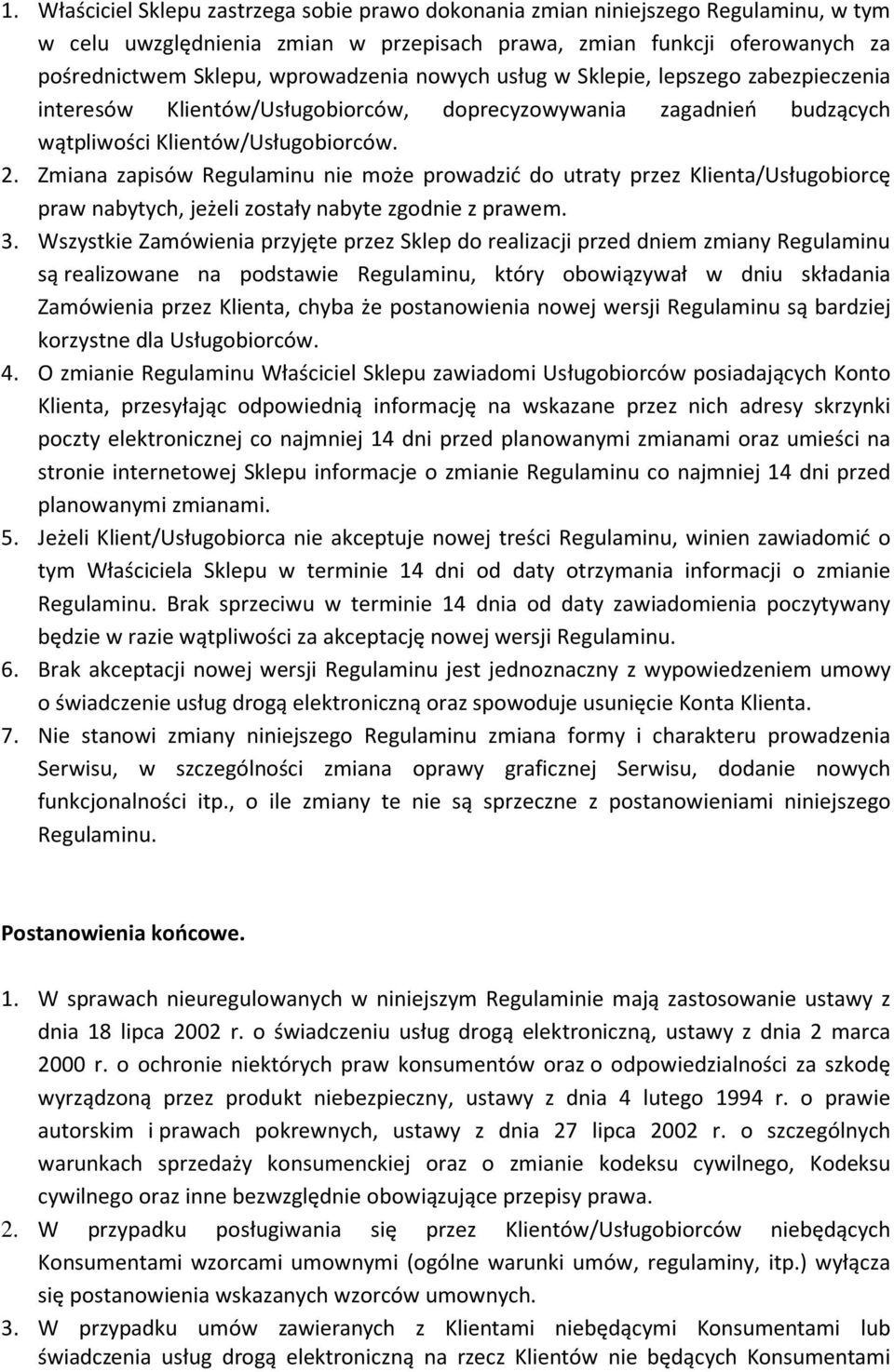 Zmiana zapisów Regulaminu nie może prowadzić do utraty przez Klienta/Usługobiorcę praw nabytych, jeżeli zostały nabyte zgodnie z prawem. 3.