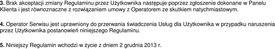 Operator Serwisu jest uprawniony do przerwania świadczenia Usług dla Użytkownika w przypadku naruszenia