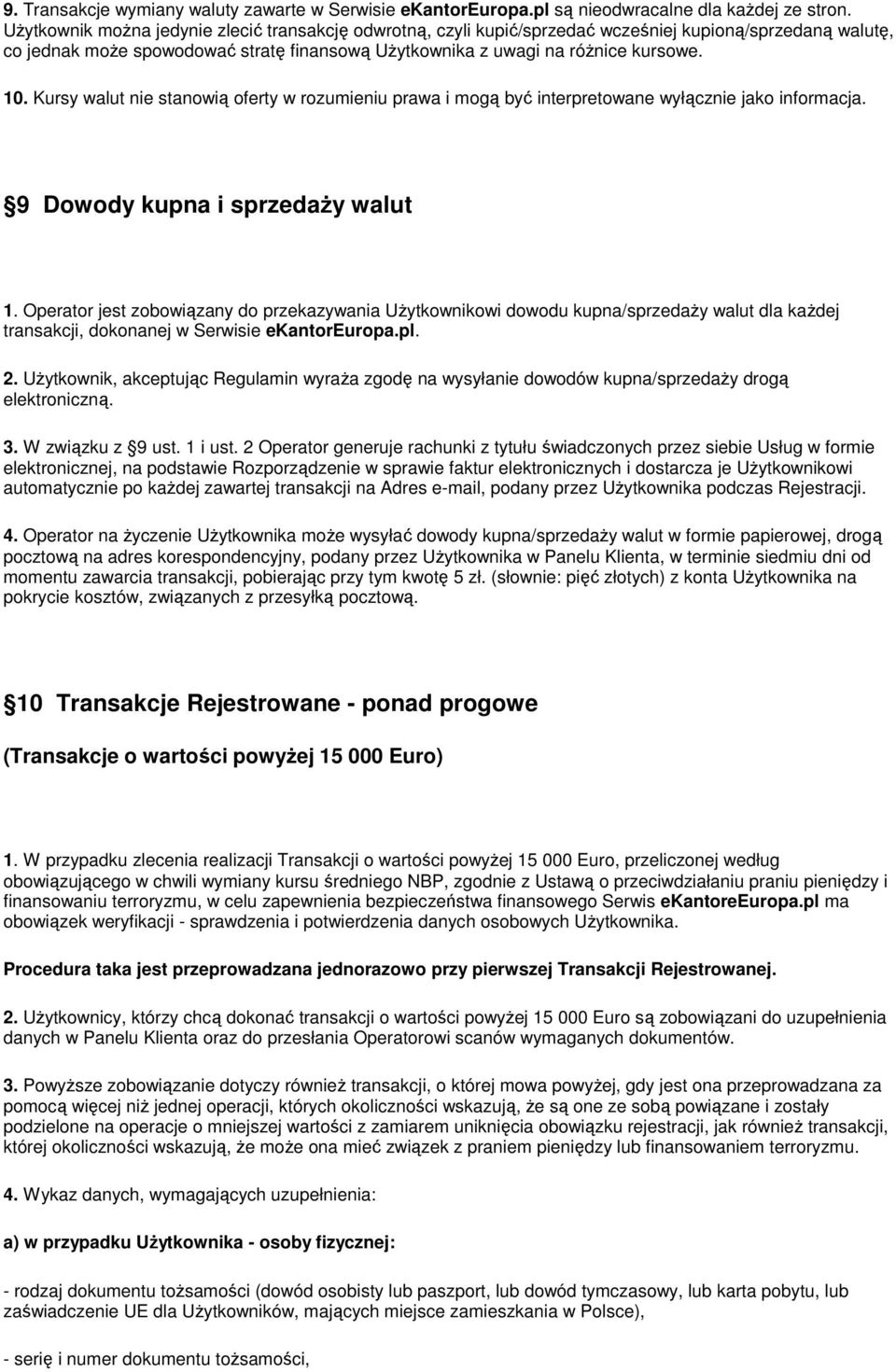 Kursy walut nie stanowią oferty w rozumieniu prawa i mogą być interpretowane wyłącznie jako informacja. 9 Dowody kupna i sprzedaży walut 1.