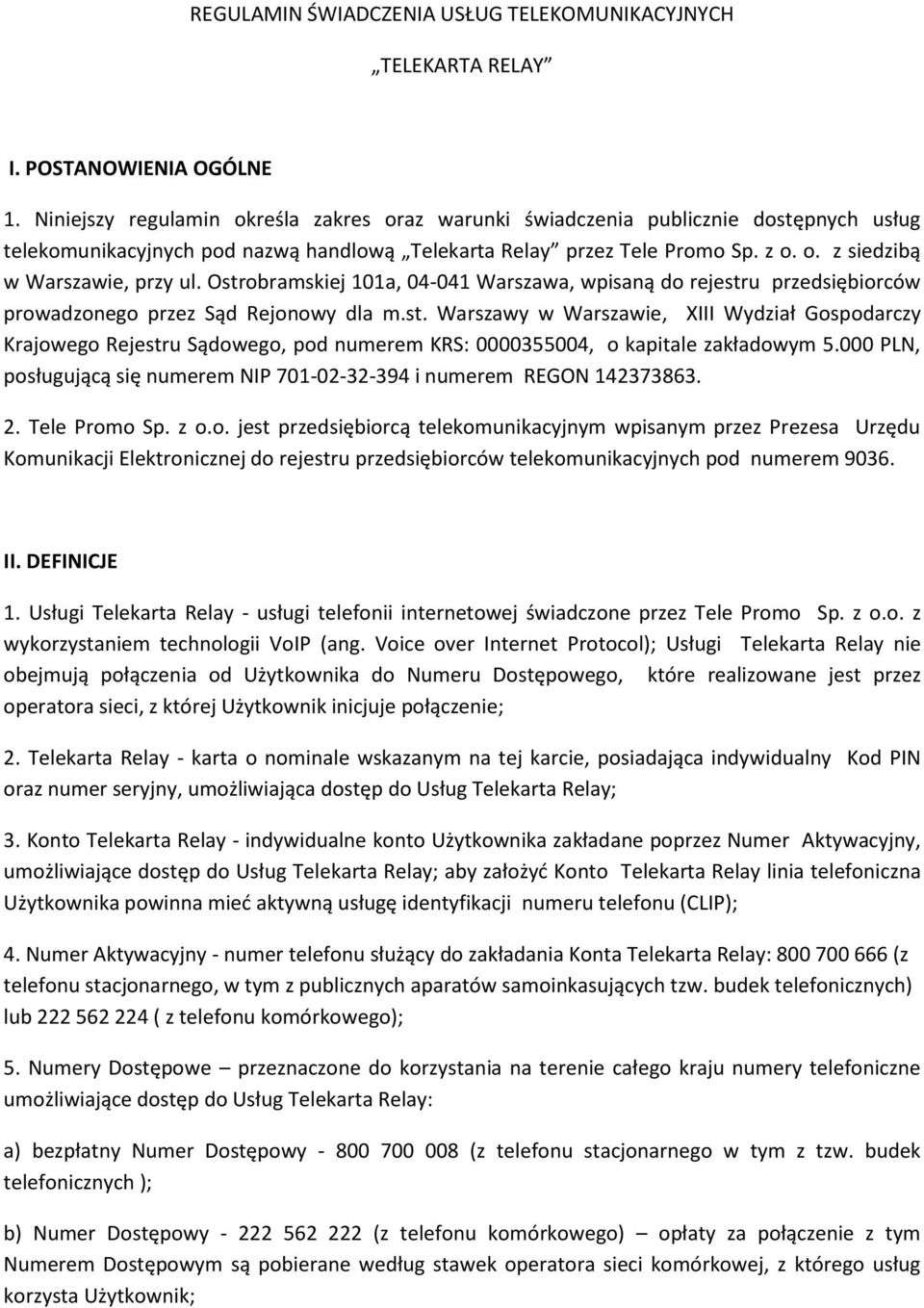 Ostrobramskiej 101a, 04-041 Warszawa, wpisaną do rejestru przedsiębiorców prowadzonego przez Sąd Rejonowy dla m.st. Warszawy w Warszawie, XIII Wydział Gospodarczy Krajowego Rejestru Sądowego, pod numerem KRS: 0000355004, o kapitale zakładowym 5.