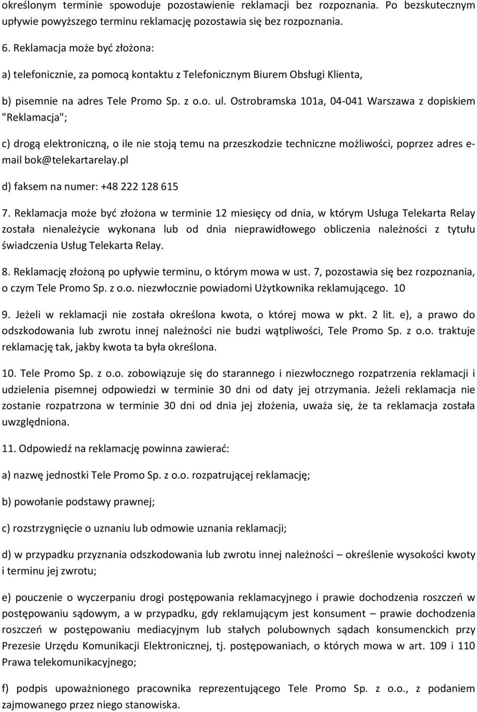 Ostrobramska 101a, 04-041 Warszawa z dopiskiem "Reklamacja"; c) drogą elektroniczną, o ile nie stoją temu na przeszkodzie techniczne możliwości, poprzez adres e- mail bok@telekartarelay.