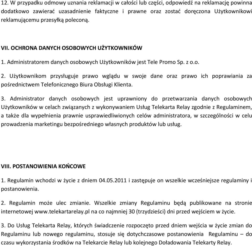 Użytkownikom przysługuje prawo wglądu w swoje dane oraz prawo ich poprawiania za pośrednictwem Telefonicznego Biura Obsługi Klienta. 3.
