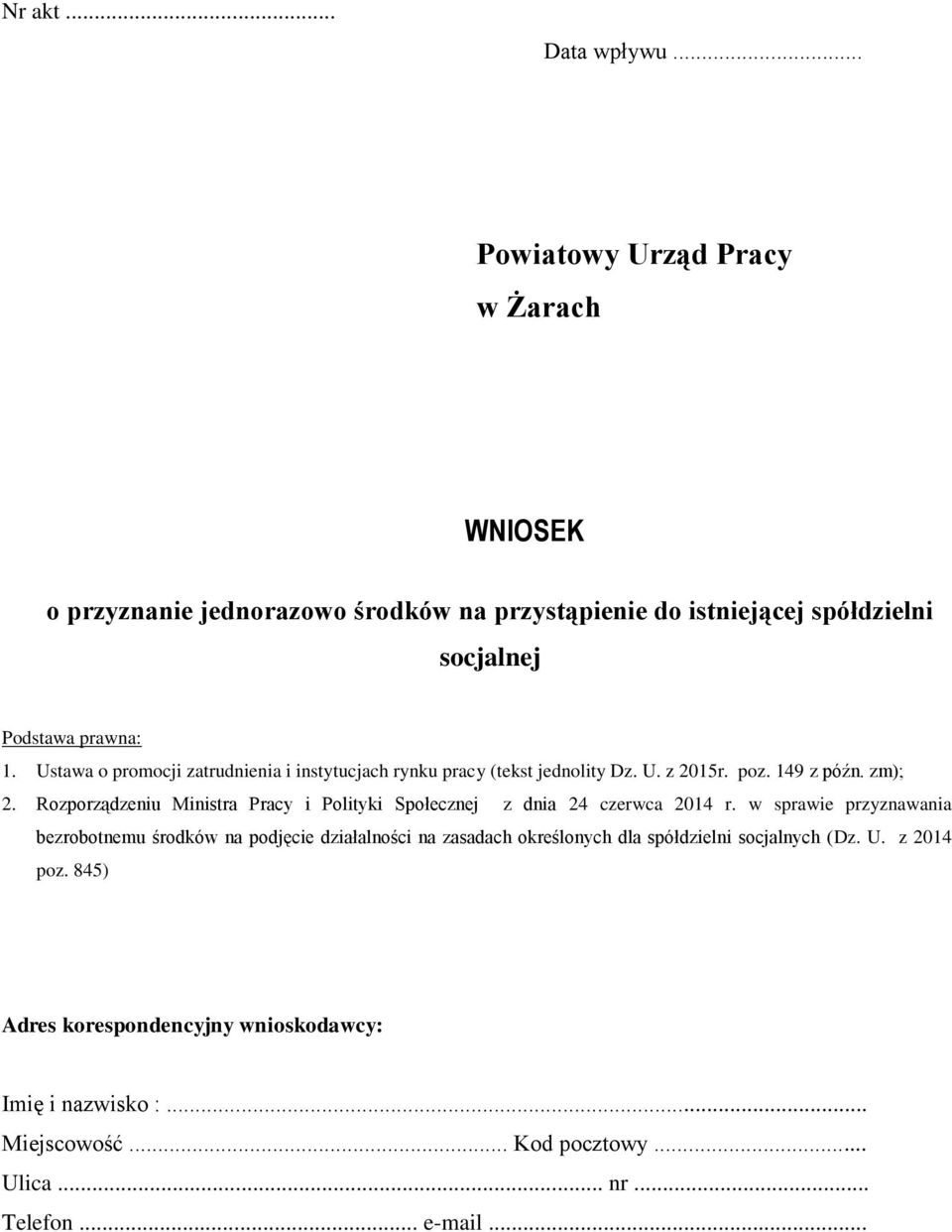 Ustawa o promocji zatrudnienia i instytucjach rynku pracy (tekst jednolity Dz. U. z 2015r. poz. 149 z późn. zm); 2.