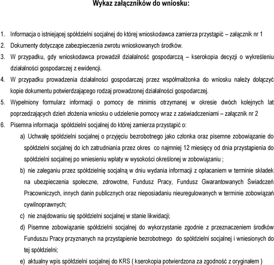 W przypadku, gdy wnioskodawca prowadził działalność gospodarczą kserokopia decyzji o wykreśleniu działalności gospodarczej z ewidencji. 4.