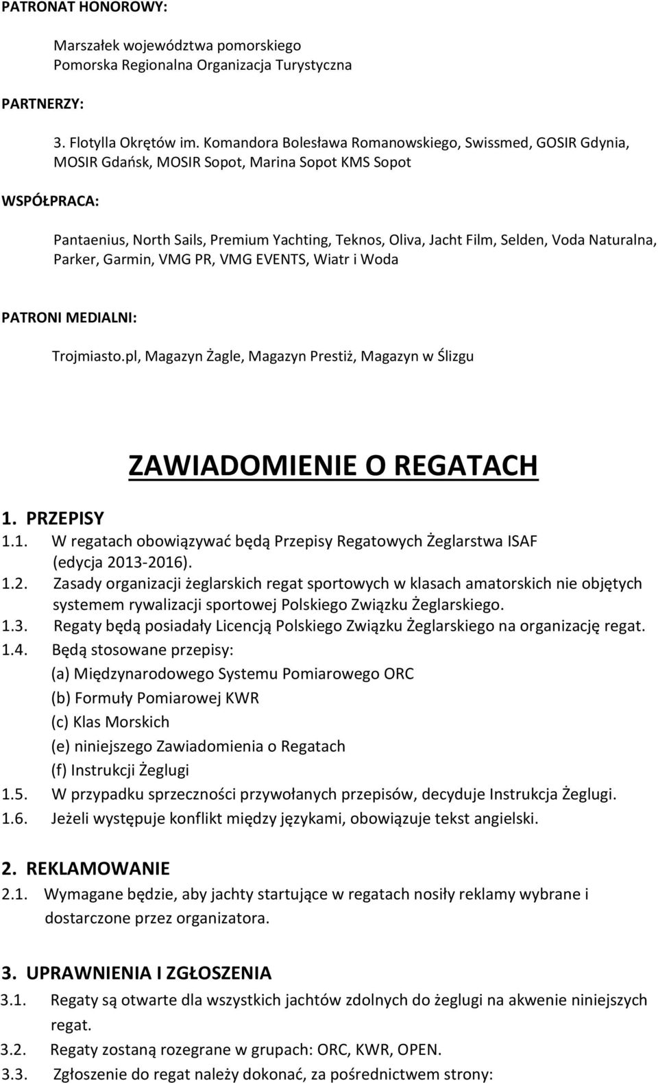 Naturalna, Parker, Garmin, VMG PR, VMG EVENTS, Wiatr i Woda PATRONI MEDIALNI: Trojmiasto.pl, Magazyn Żagle, Magazyn Prestiż, Magazyn w Ślizgu ZAWIADOMIENIE O REGATACH 1.