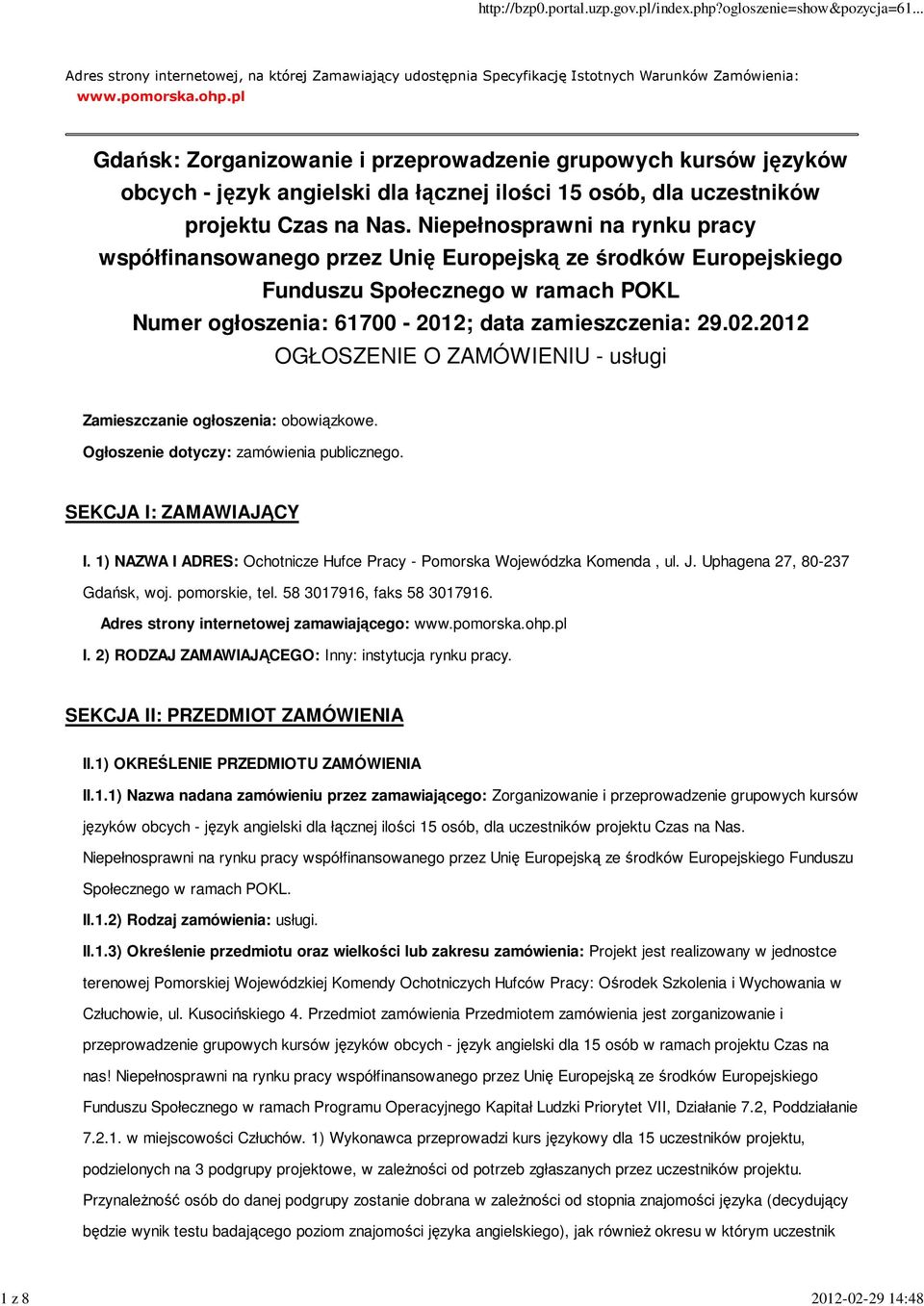 Niepełnosprawni na rynku pracy współfinansowanego przez Unię Europejską ze środków Europejskiego Funduszu Społecznego w ramach POKL Numer ogłoszenia: 61700-2012; data zamieszczenia: 29.02.