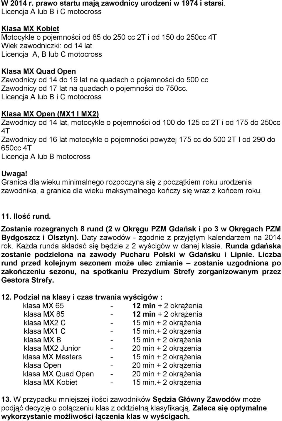 pojemności do 500 cc Zawodnicy od 17 lat na quadach o pojemności do 750cc.