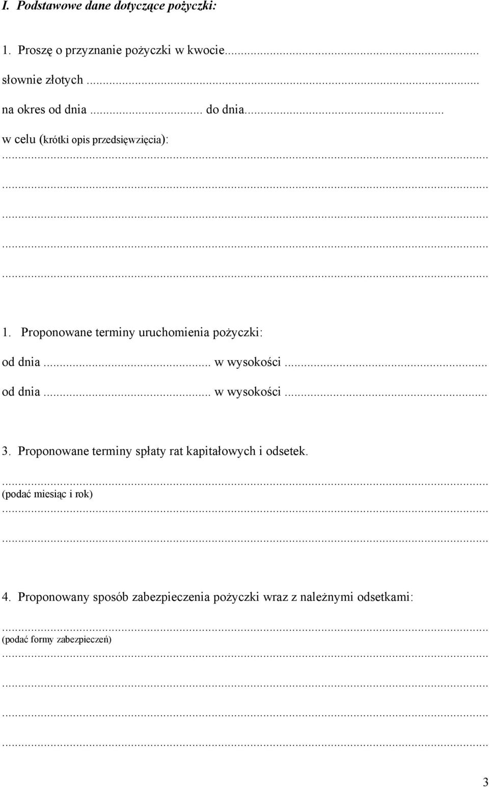 Proponowane terminy uruchomienia pożyczki: od dnia... w wysokości... od dnia... w wysokości... 3.