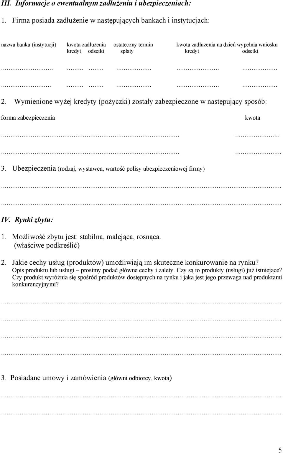 odsetki.................................... 2. Wymienione wyżej kredyty (pożyczki) zostały zabezpieczone w następujący sposób: forma zabezpieczenia kwota............ 3.