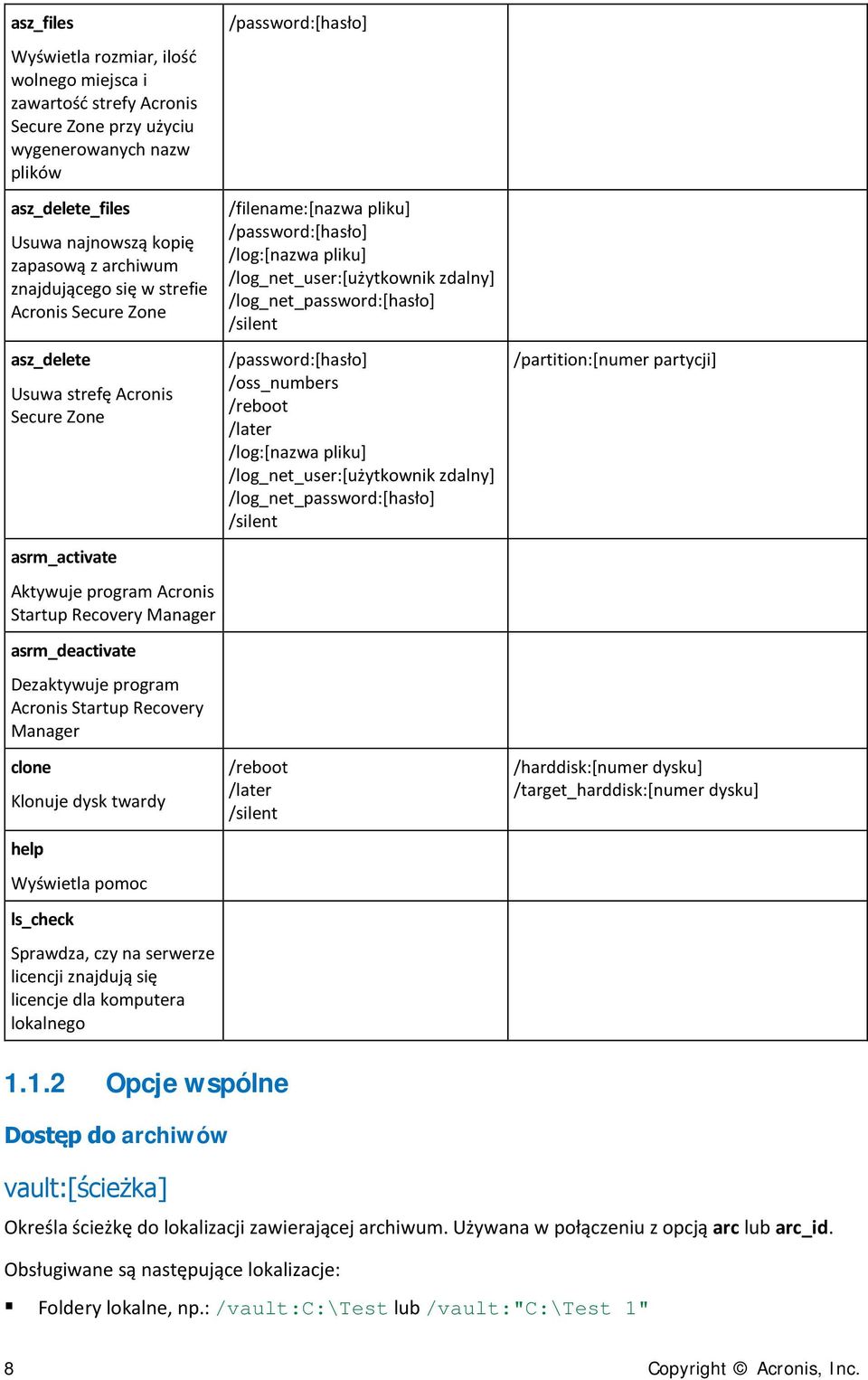 Startup Recovery Manager clone Klonuje dysk twardy help Wyświetla pomoc ls_check Sprawdza, czy na serwerze licencji znajdują się licencje dla komputera lokalnego /password:[hasło] /filename:[nazwa