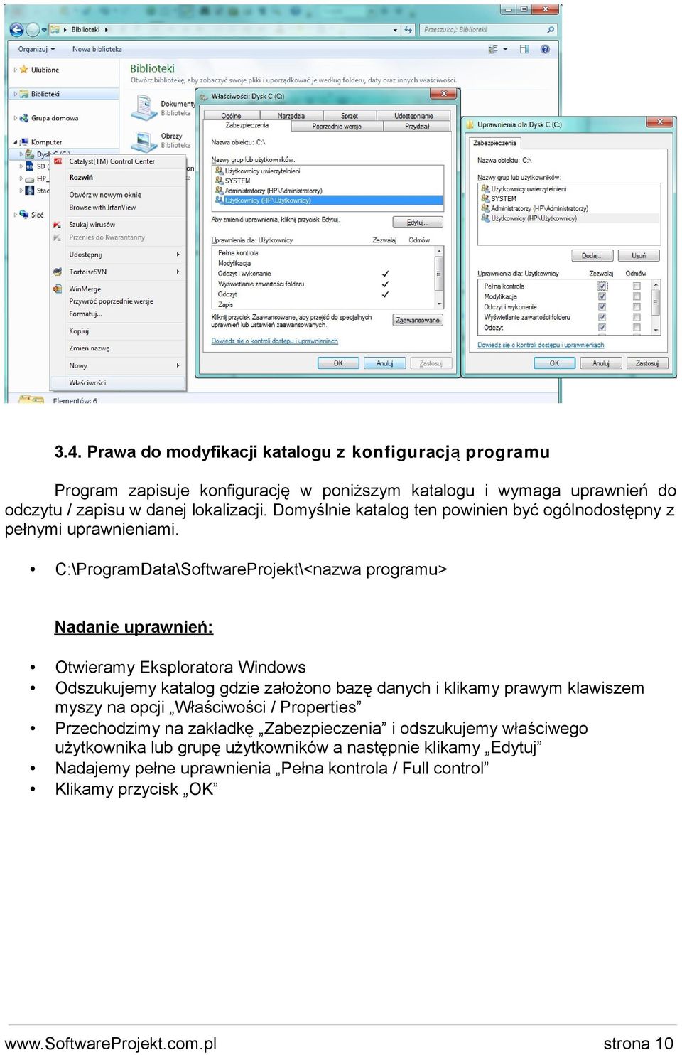 C:\ProgramData\SoftwareProjekt\<nazwa programu> Nadanie uprawnień: Otwieramy Eksploratora Windows Odszukujemy katalog gdzie założono bazę danych i klikamy prawym