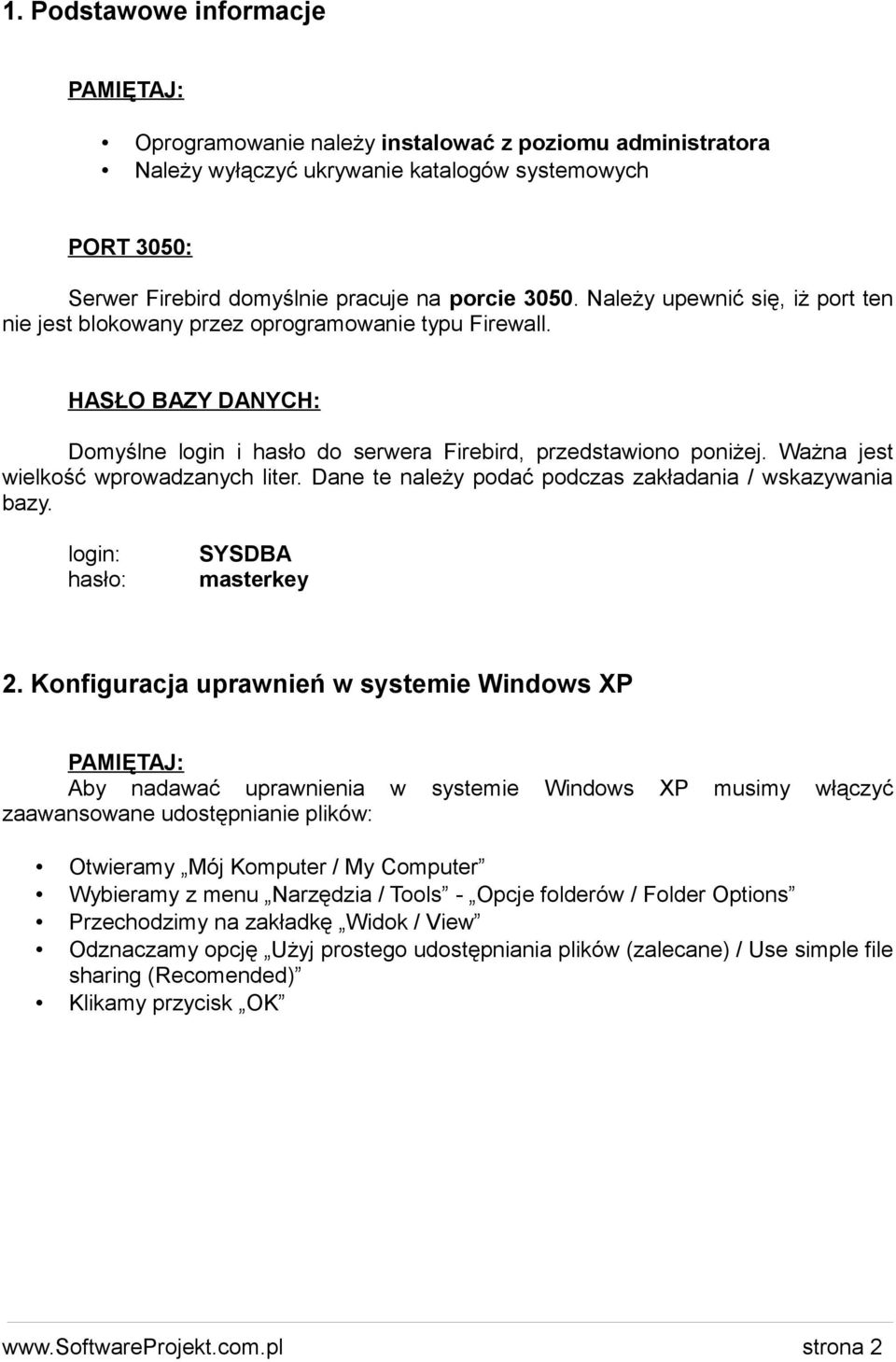 Ważna jest wielkość wprowadzanych liter. Dane te należy podać podczas zakładania / wskazywania bazy. login: hasło: SYSDBA masterkey 2.