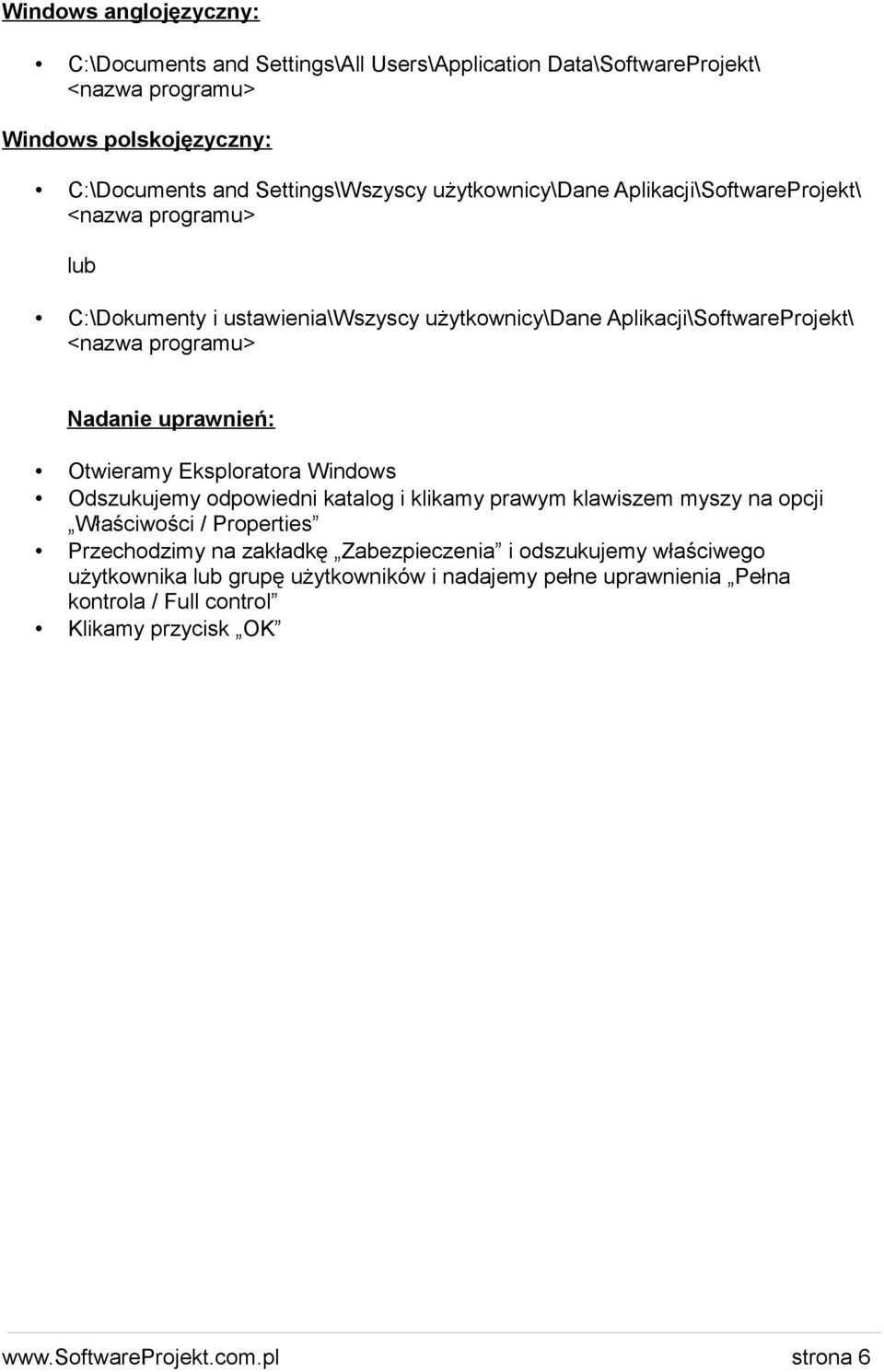 uprawnień: Otwieramy Eksploratora Windows Odszukujemy odpowiedni katalog i klikamy prawym klawiszem myszy na opcji Właściwości / Properties Przechodzimy na zakładkę