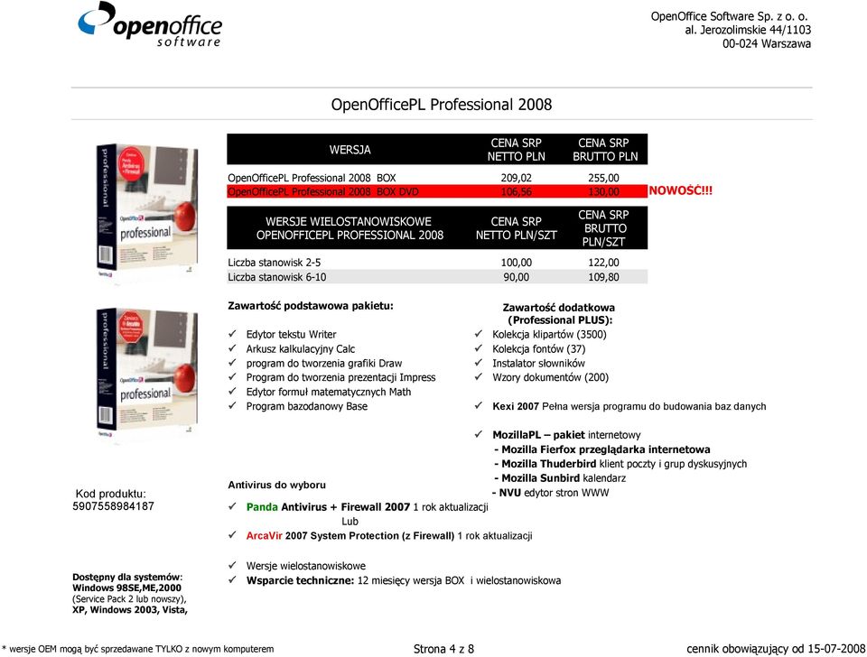 podstawowa pakietu: Zawartość dodatkowa (Professional PLUS): Edytor tekstu Writer Kolekcja klipartów (3500) Arkusz kalkulacyjny Calc Kolekcja fontów (37) program do tworzenia grafiki Draw Instalator