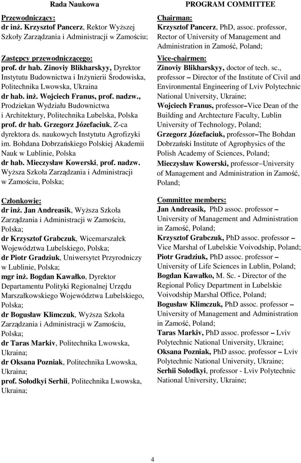 , Prodziekan Wydziału Budownictwa i Architektury, Politechnika Lubelska, Polska prof. dr hab. Grzegorz Józefaciuk, Z-ca dyrektora ds. naukowych Instytutu Agrofizyki im.