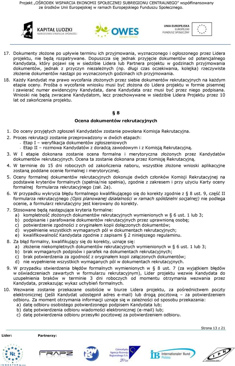 opuszcza się jednak przyjęcie dokumentów od potencjalnego andydata, który pojawi się w siedzibie Lidera lub Partnera projektu w godzinach przyjmowania dokumentów, jednak z przyczyn niezależnych (np.